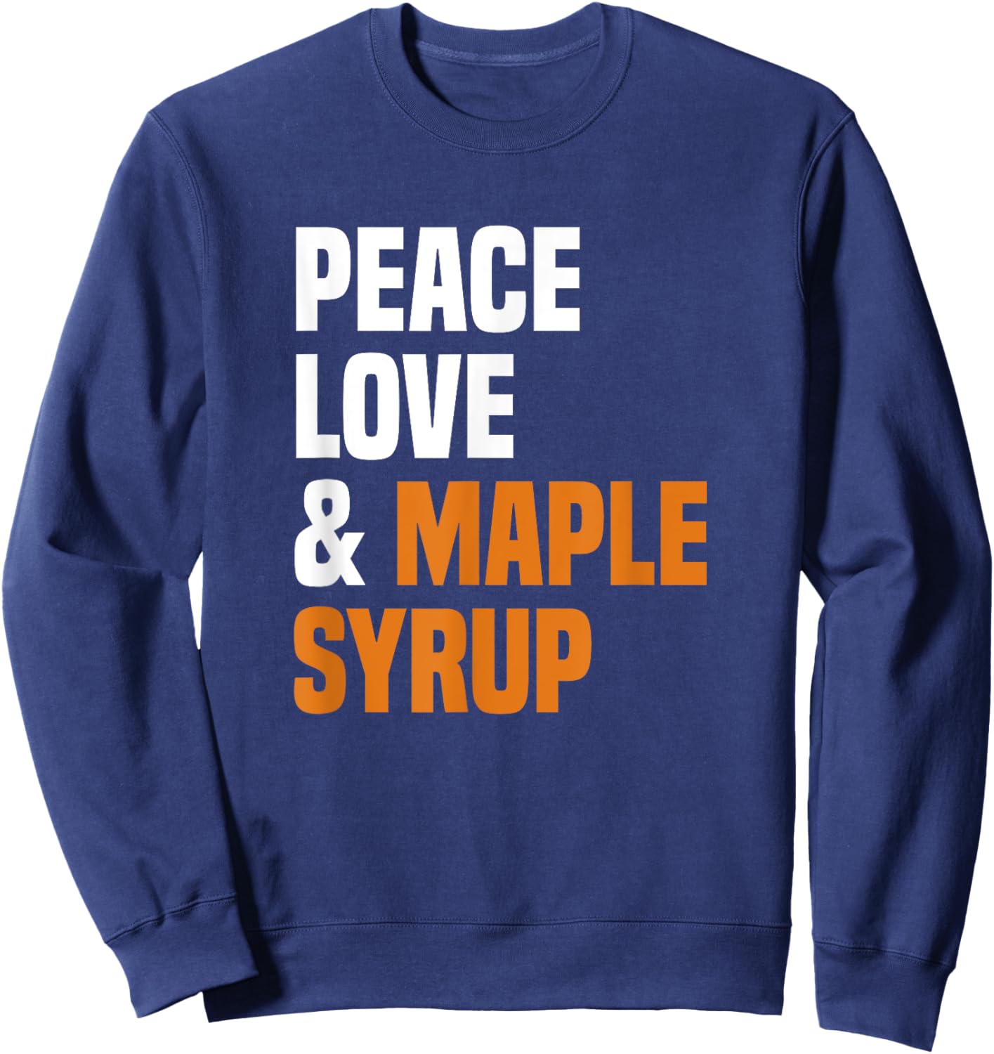 Peace Love Maple Syrup Maple Tree Tapper Maple Syrup Sweatshirt - Sweatshirt | Navy