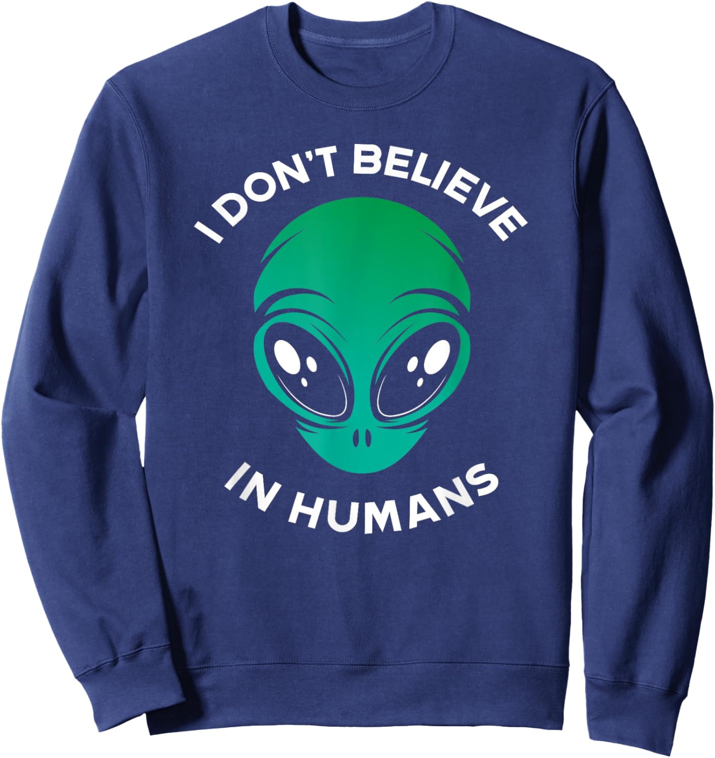 I Don't Belive In Humans UFO Alien Sweatshirt - Sweatshirt | Navy