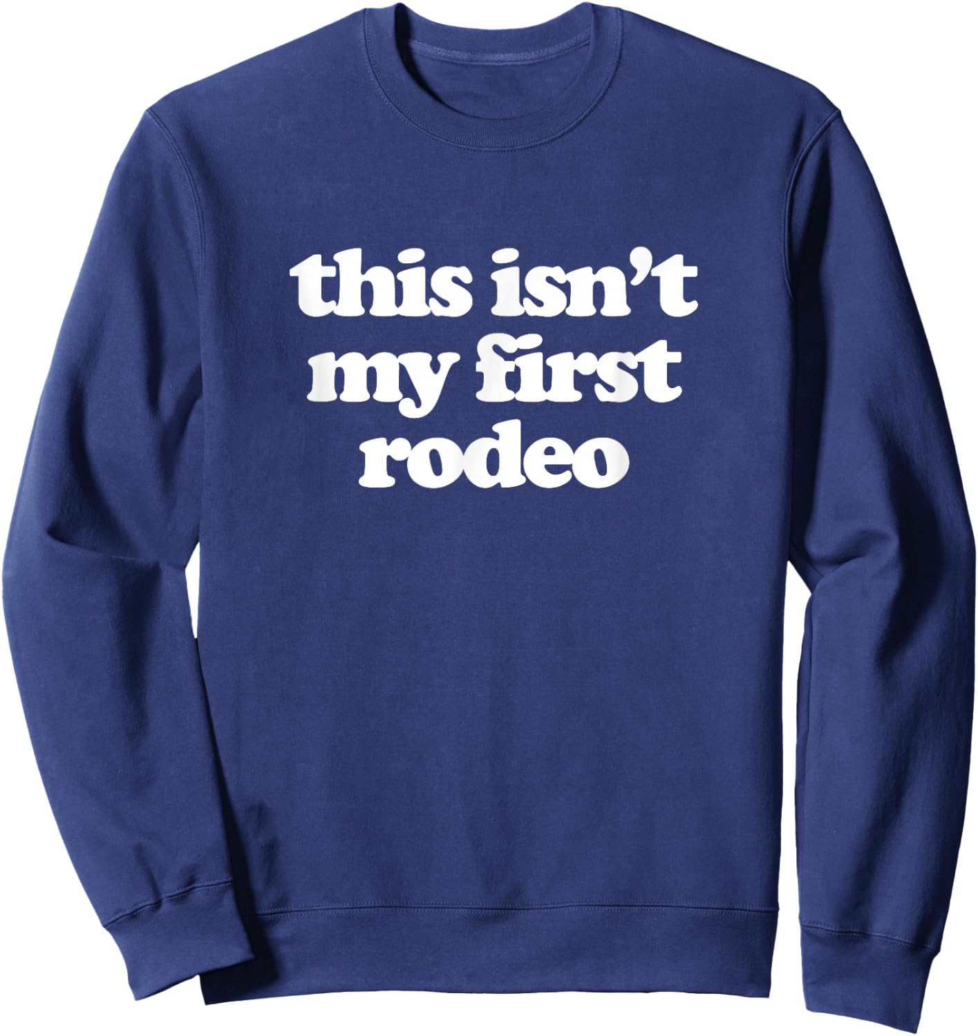 This Isn't My First Rodeo Sweatshirt - Sweatshirt | Navy