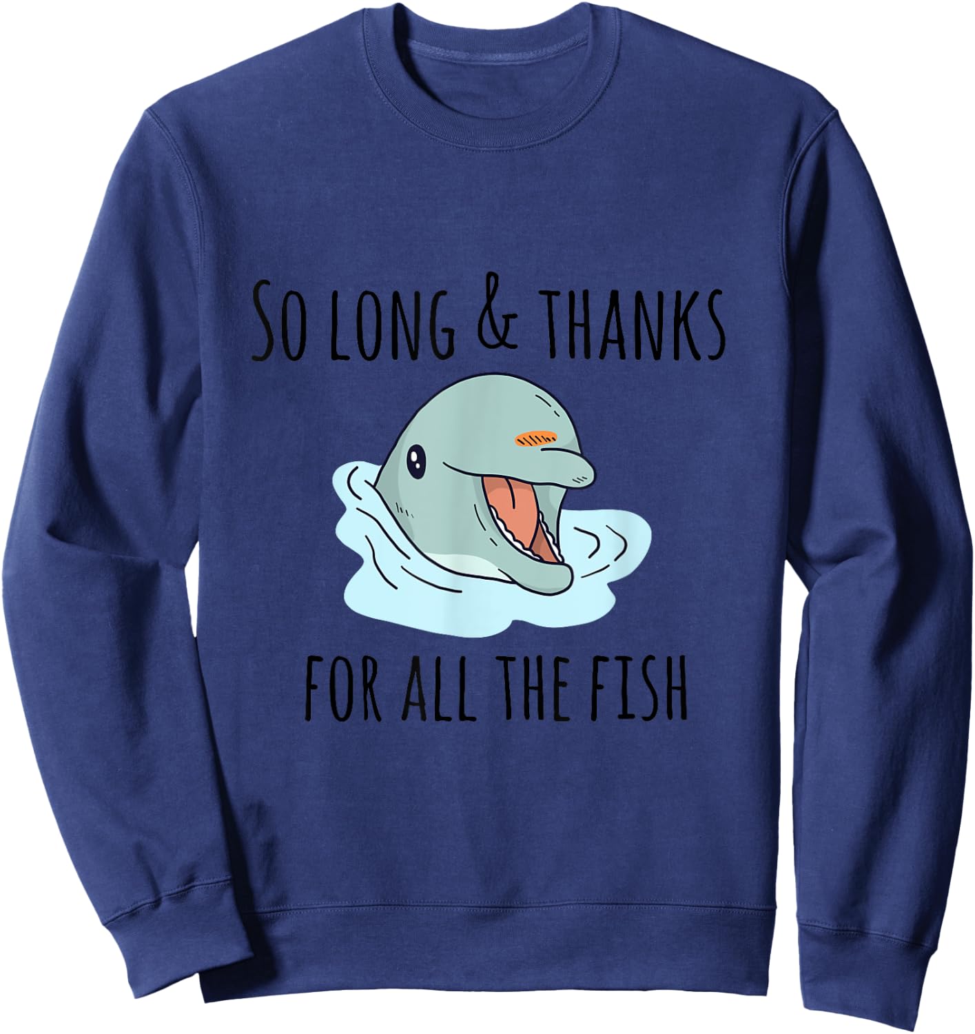 So Long and Thanks for All the Fish Cute Sweatshirt - Sweatshirt | Navy