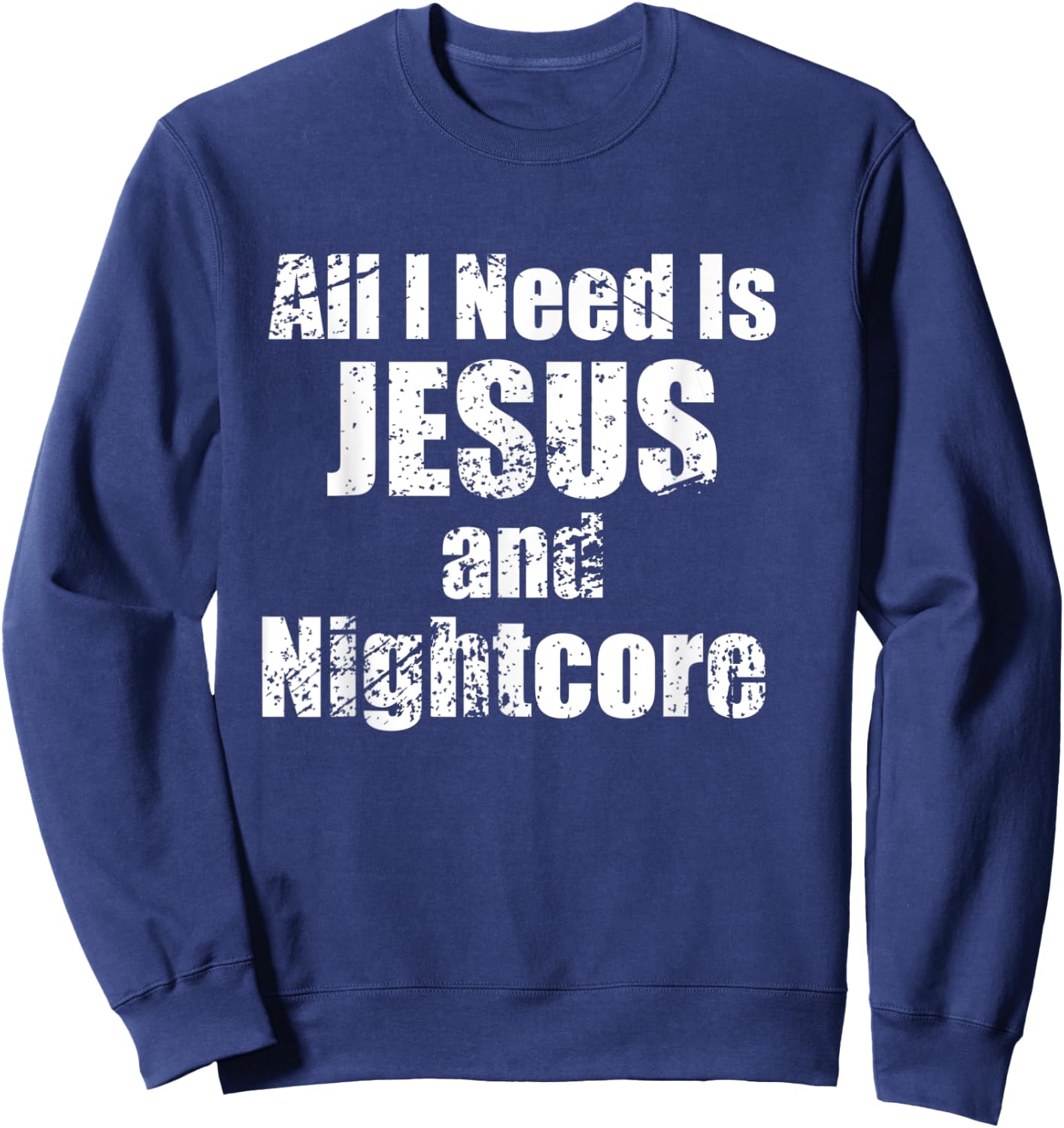 All I Need is Jesus and Nightcore Music Sweatshirt - Sweatshirt | Navy
