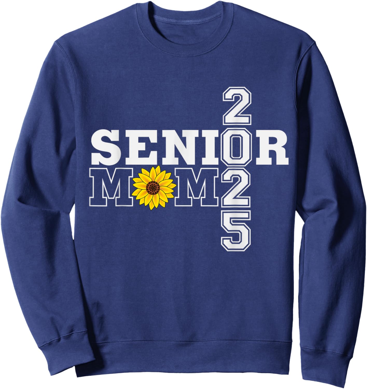Senior 2025 mom sunflower class of 2025 proud mom graduation Sweatshirt - Sweatshirt | Navy