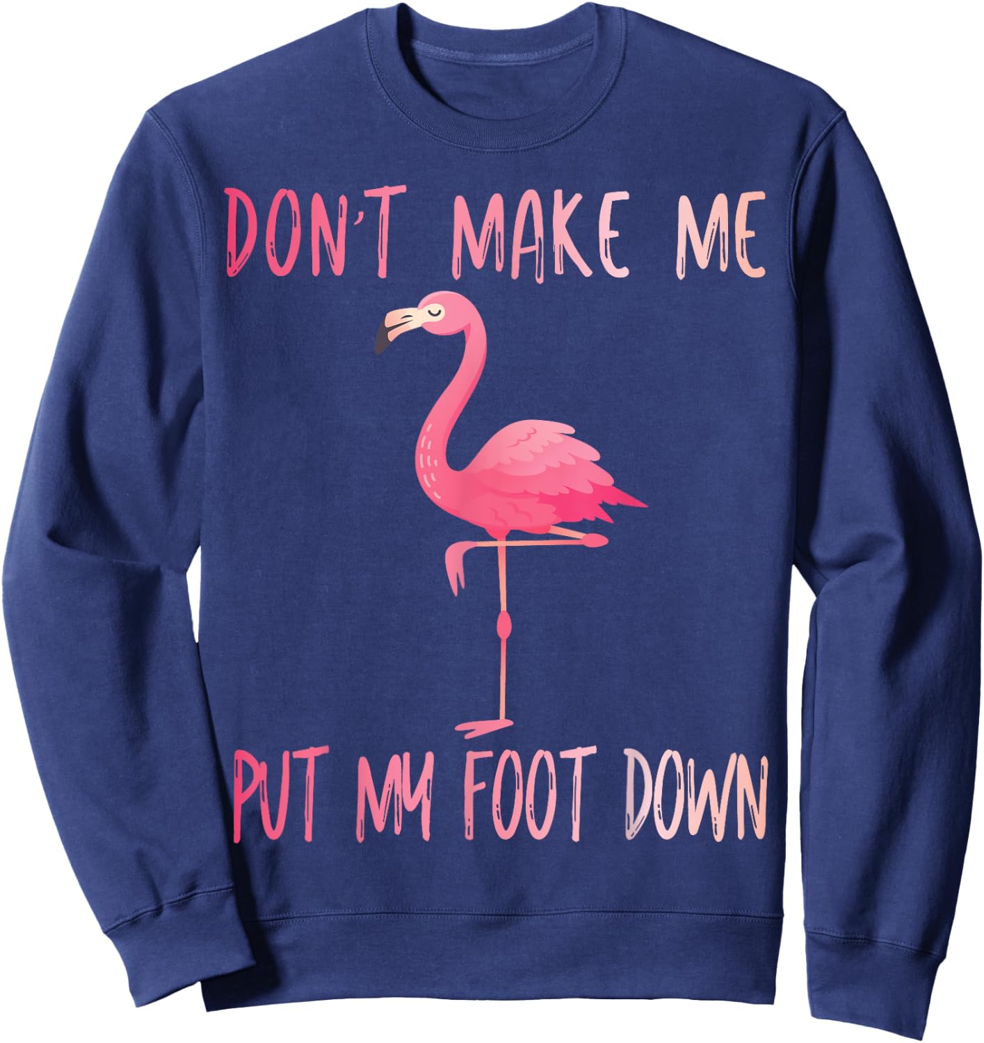 Dont Make Me Put My Foot Down Flamingo summer funny Men Women Girls Kids Sweatshirt - Sweatshirt | Navy