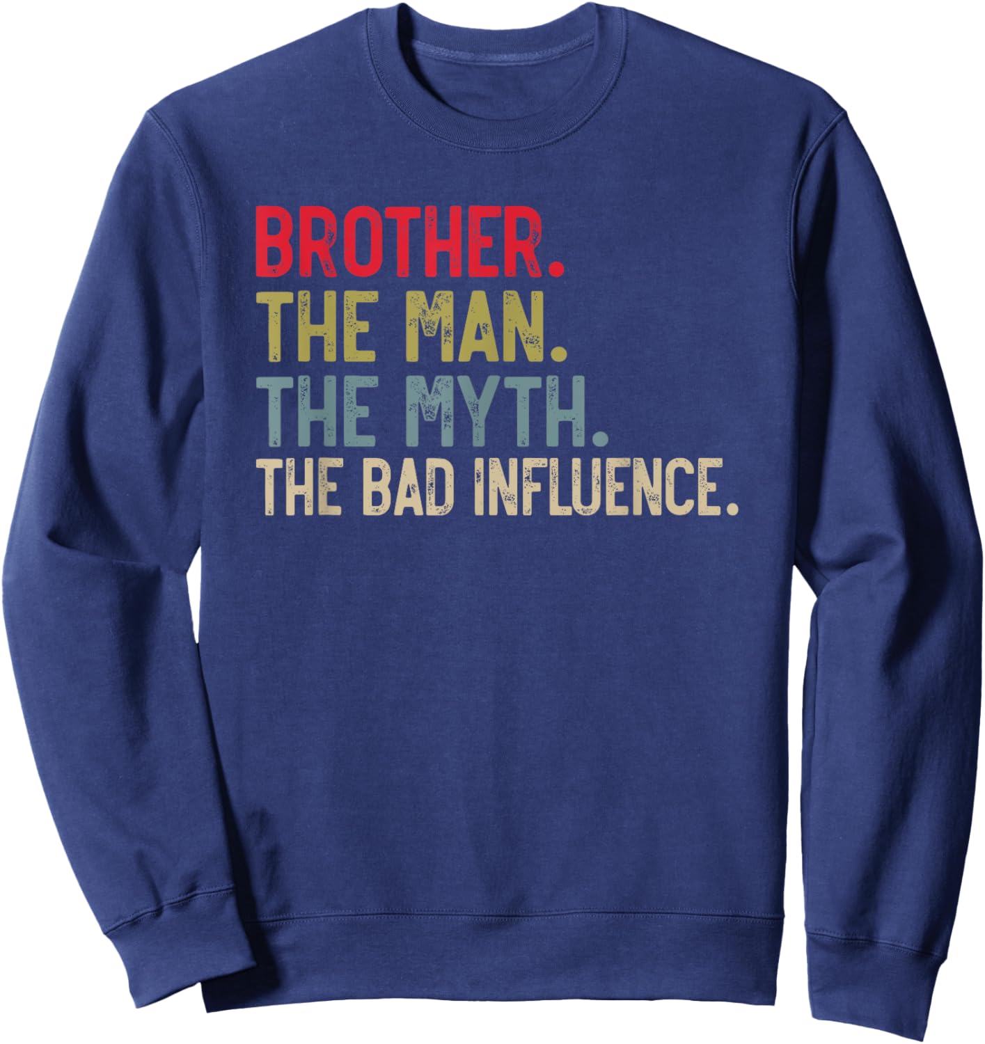 Brother the Man the Myth the bad Influence for Bro Sweatshirt - Sweatshirt | Navy