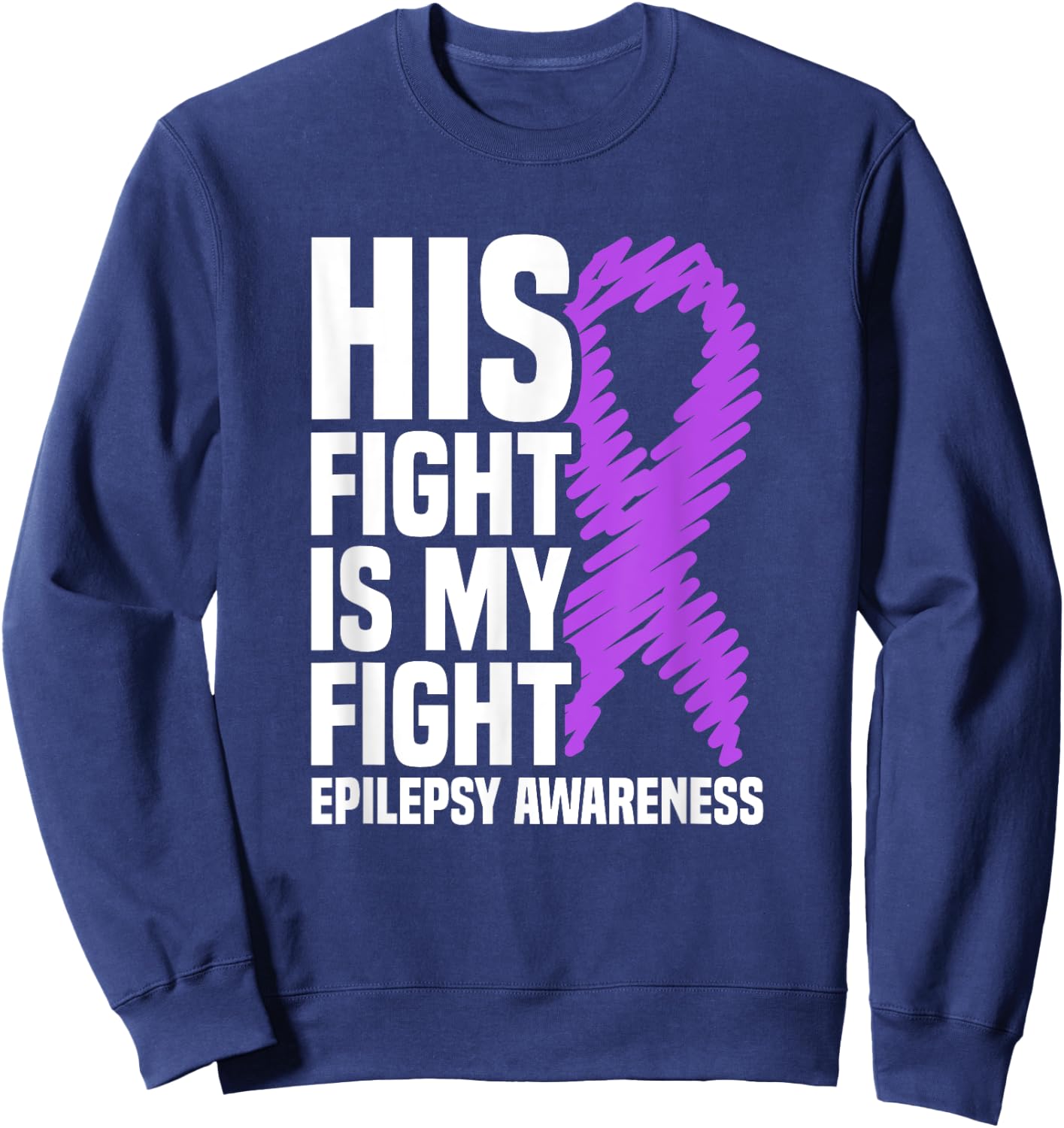 His Fight Is My Fight Purple Ribbon Epilepsy Awareness Sweatshirt - Sweatshirt | Navy