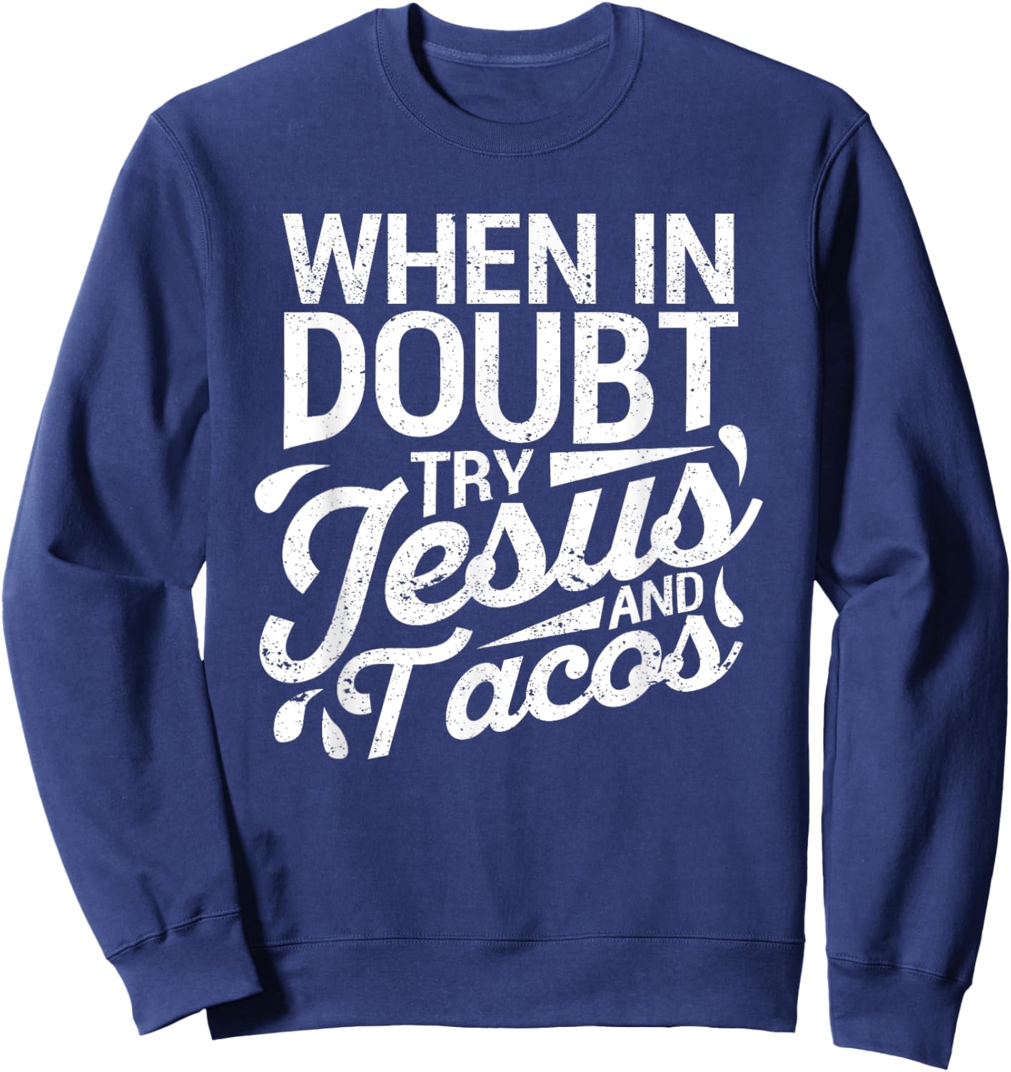 When In Doubt Try Jesus And Tacos Cinco De Mayo Christian Sweatshirt - Sweatshirt | Navy