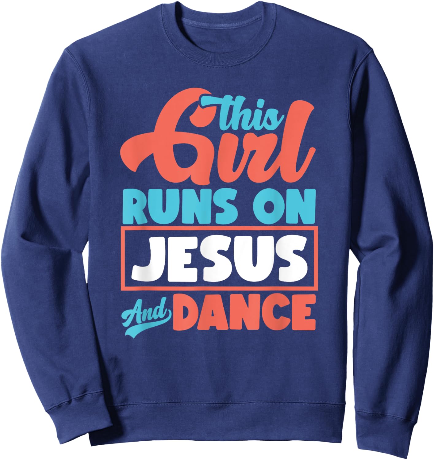 This Girl Runs On Jesus And Dance - Proud Christian Dancer Sweatshirt - Sweatshirt | Navy