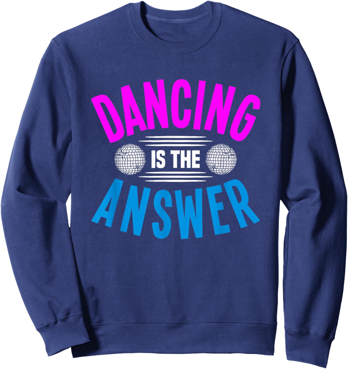 Dancing Is The Answer Sweatshirt - Sweatshirt | Navy