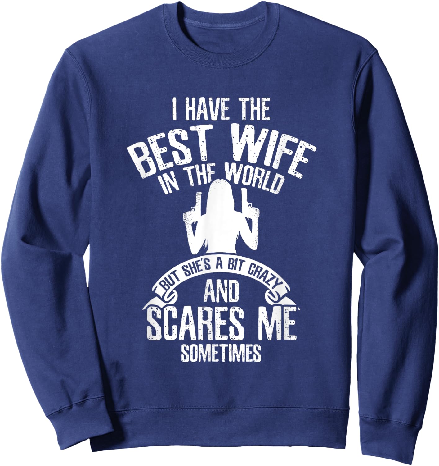 I have the best Wife Humor Sweatshirt - Sweatshirt | Navy