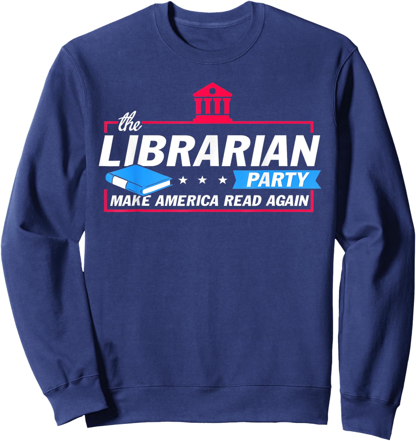 The Librarian Party Make America Read Again Funny Gifts Sweatshirt - Sweatshirt | Navy
