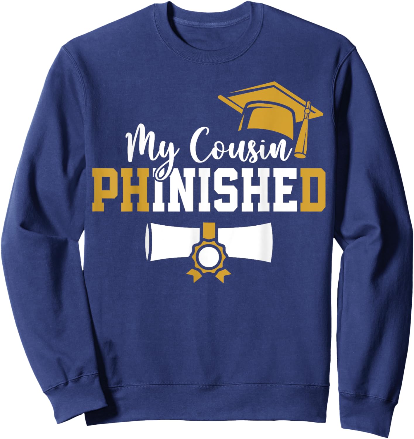 My Cousin Phinished PhD Graduation Family Matching Sweatshirt - Sweatshirt | Navy
