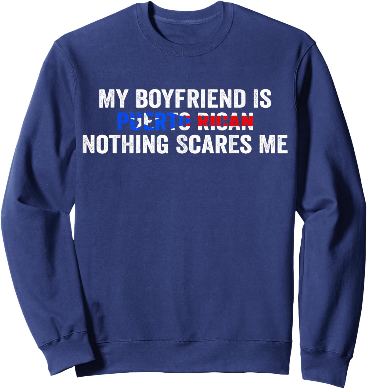 My Boyfriend Is Puerto Rican Nothing Scares Me Puerto Rico Sweatshirt - Sweatshirt | Navy