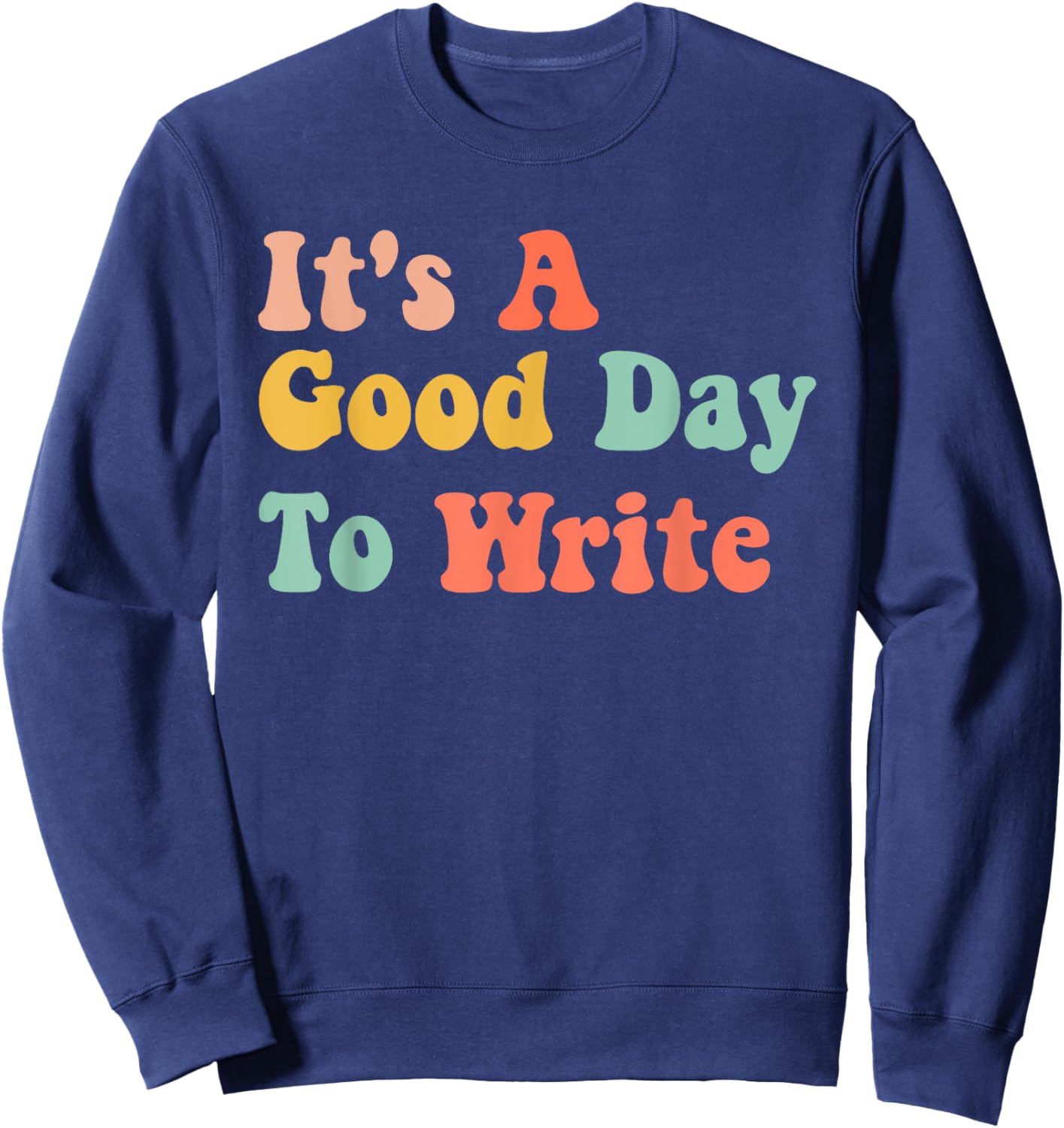 It's A Good Day To Write Funny Writing Teachers Sweatshirt - Sweatshirt | Navy