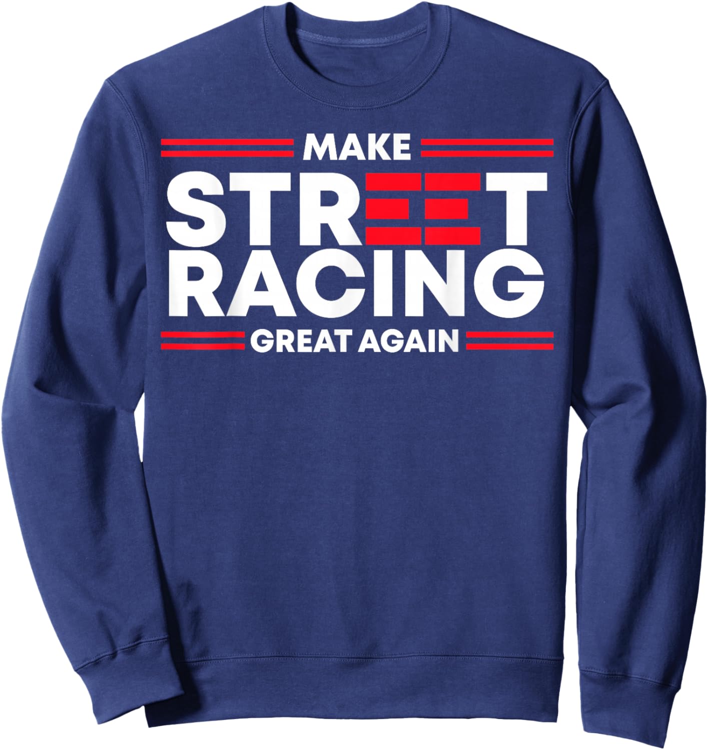 Make Street Racing Great Again Sweatshirt - Sweatshirt | Navy