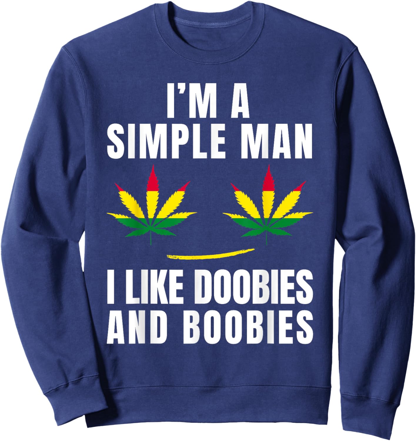 I'm a Simple Man I Like Doobies and Boobies Funny Weed Sweatshirt - Sweatshirt | Navy