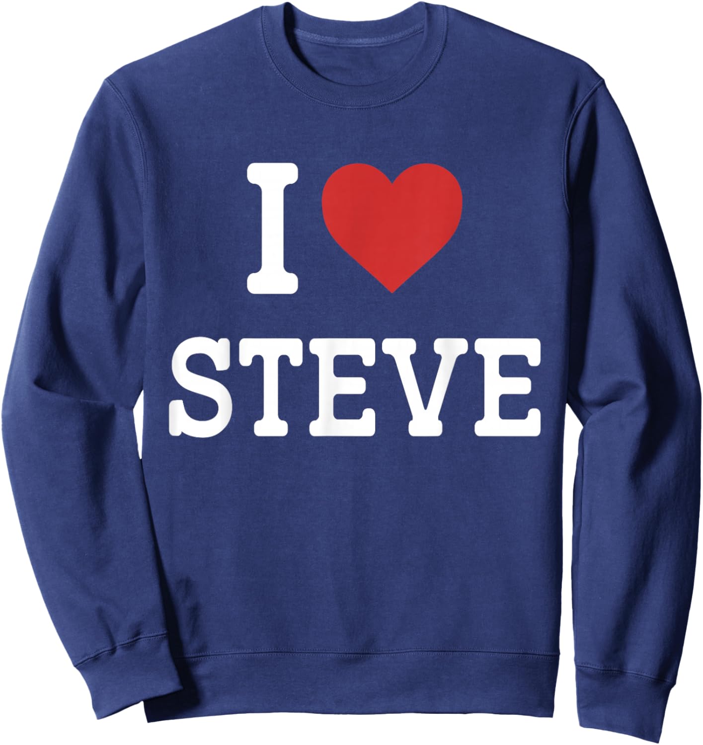 I Love Steve - I Heart Steve - Funny Gift Steve Sweatshirt - Sweatshirt | Navy