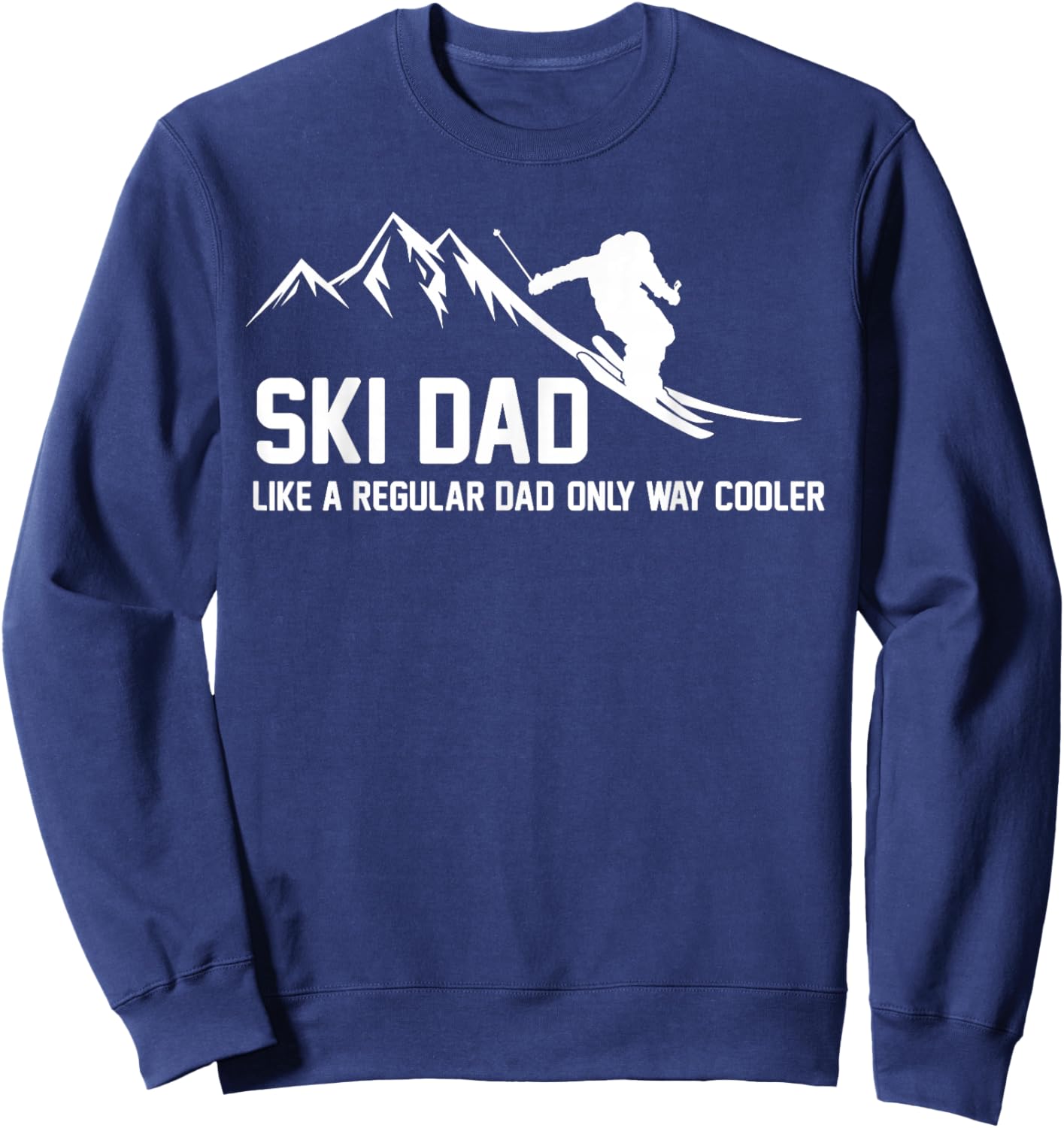 Ski Dad Funny Skiier Snowy Adventure Skiing Lovers Quote Gag Sweatshirt - Sweatshirt | Navy