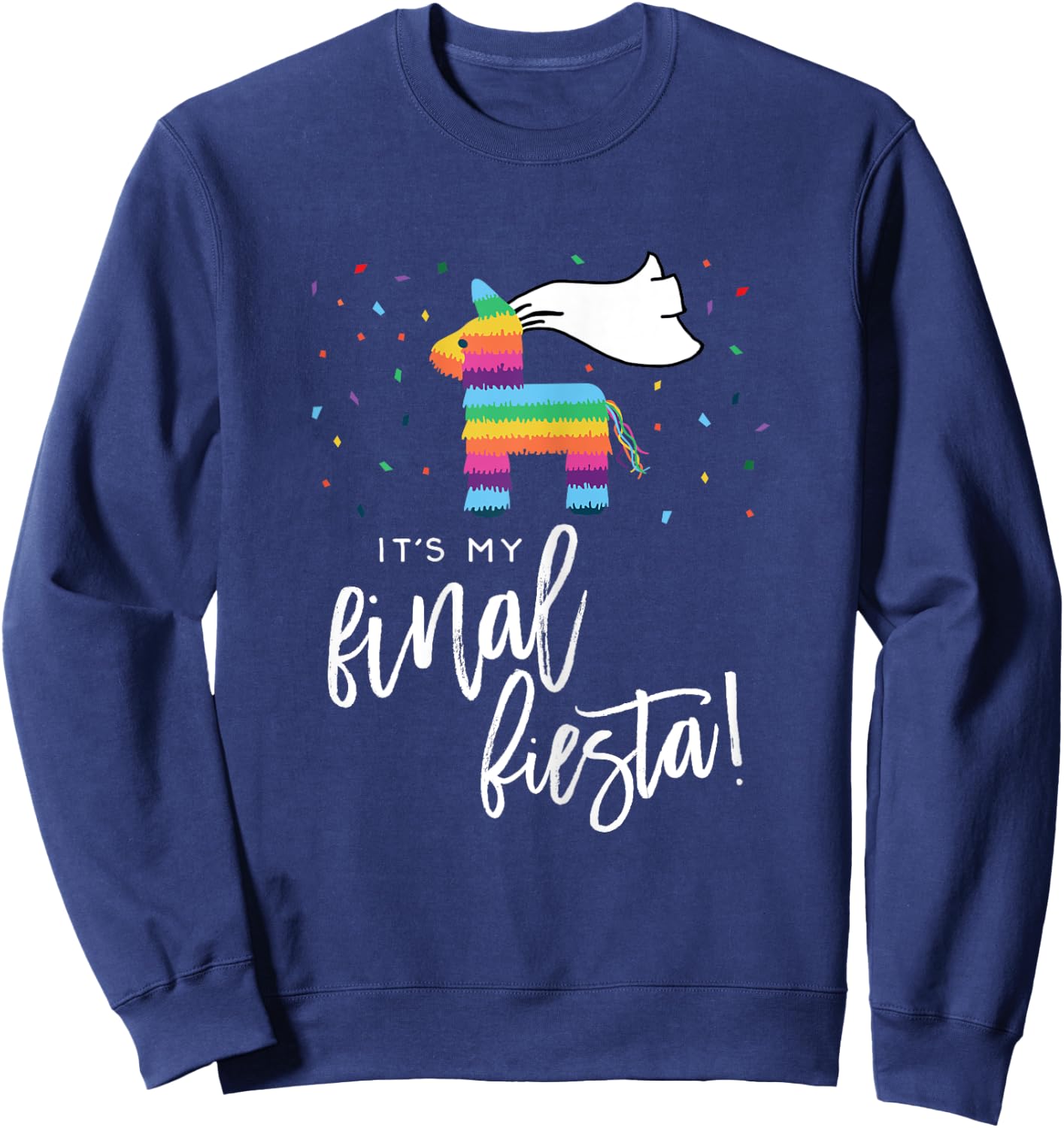 Final Fiesta Bride Shirt Bachelorette Party Pinata Funny Sweatshirt - Sweatshirt | Navy