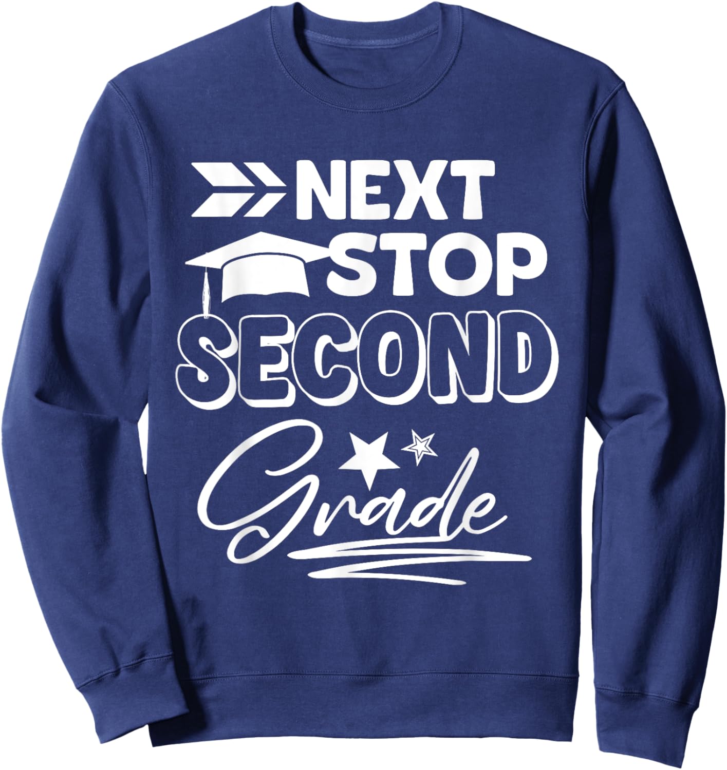 Next Stop Second Grade Graduation Last Day Of First Grade Sweatshirt - Sweatshirt | Navy