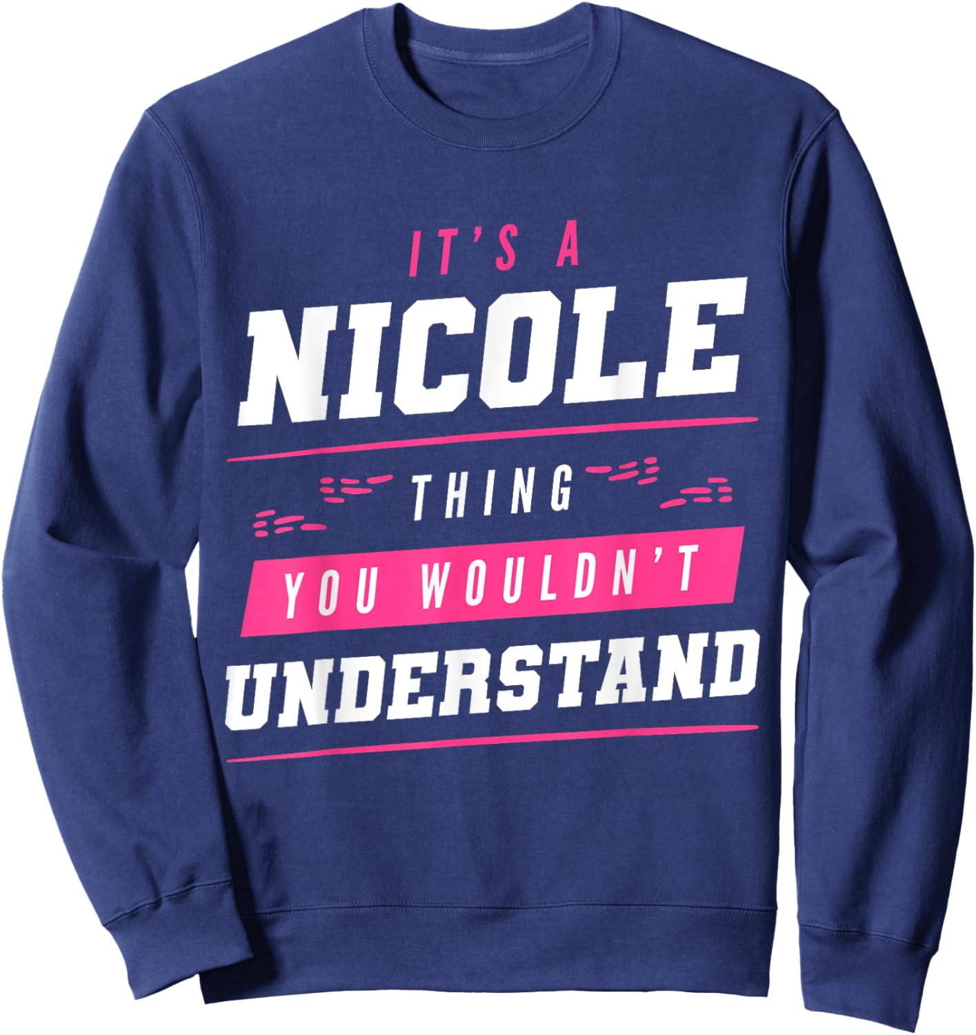It's A Nicole Thing You Wouldn't Understand Funny First Name Sweatshirt - Sweatshirt | Navy