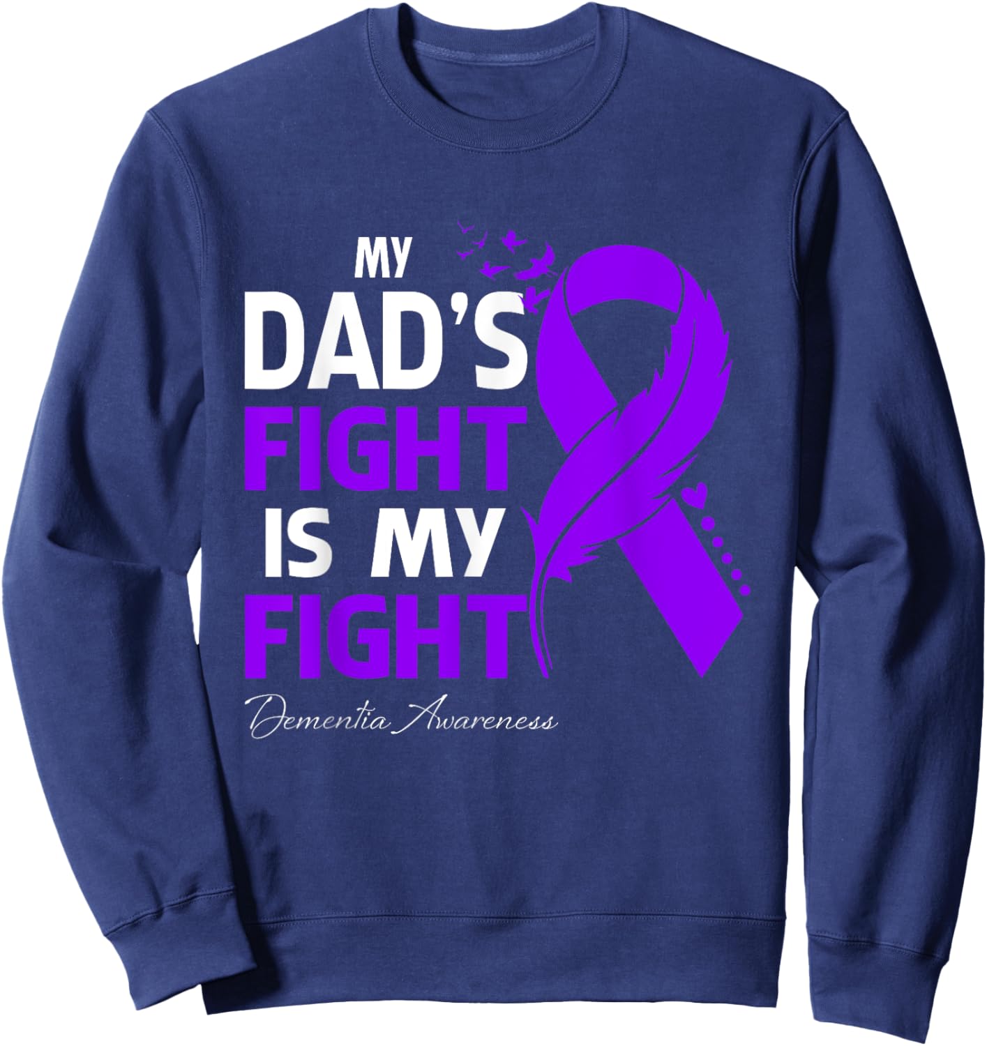 My Dad's Fight Is My Fight Dementia Awareness Sweatshirt - Sweatshirt | Navy