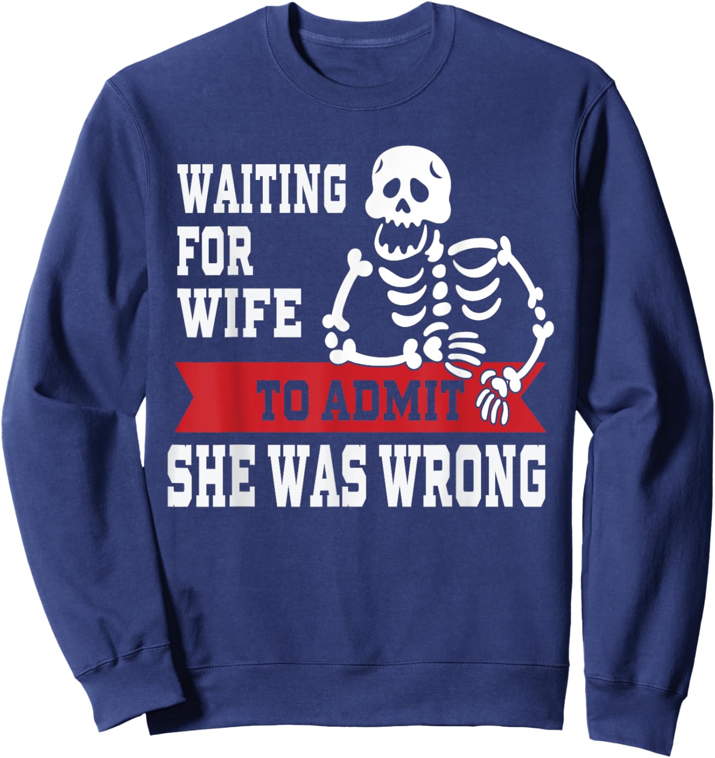 Waiting For Wife To Admit She Was Wrong Shirt Funny Husband Sweatshirt - Sweatshirt | Navy
