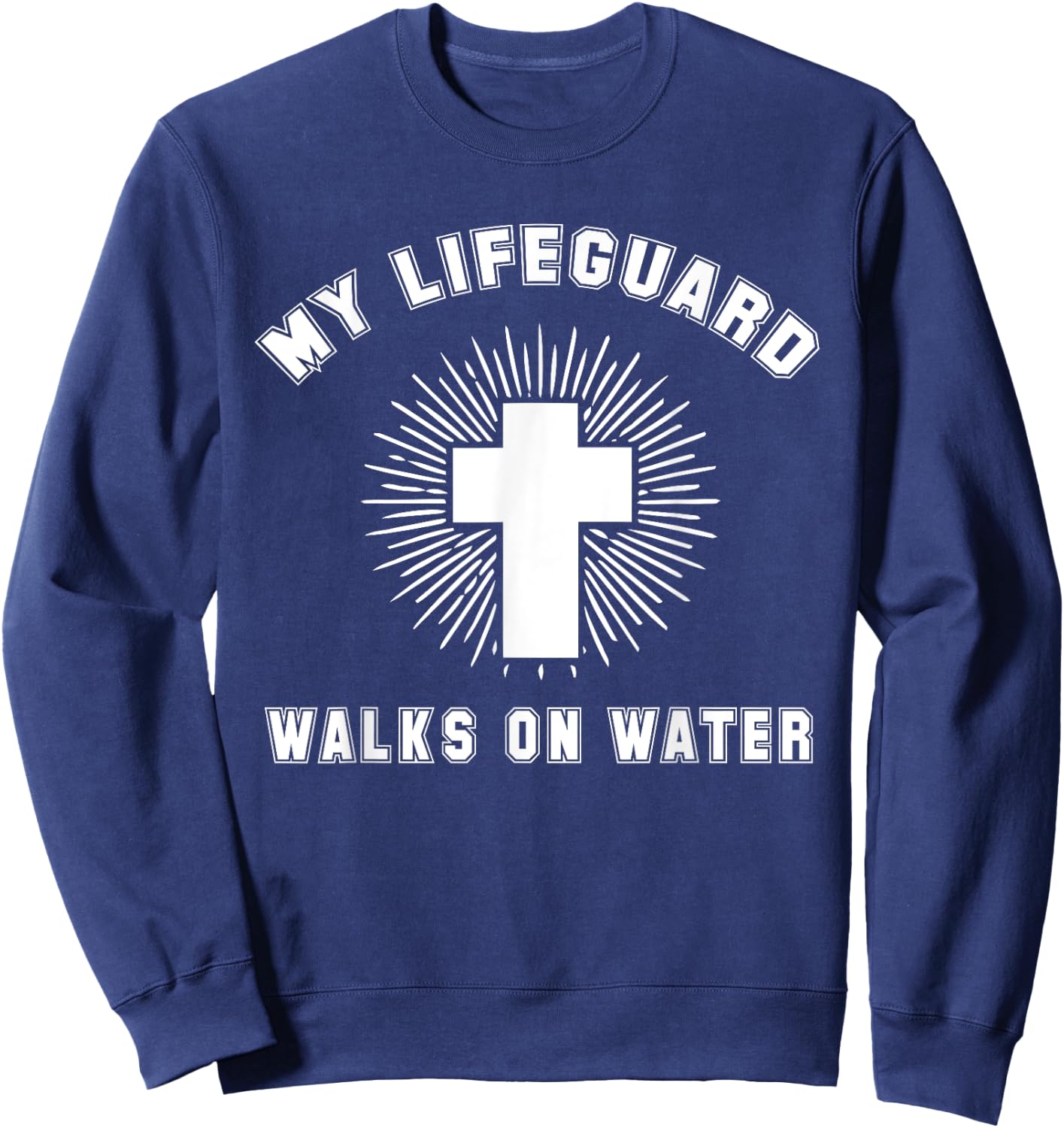 Matthew 14-22:32 - My Lifeguard Walks On Water Christian Sweatshirt - Sweatshirt | Navy