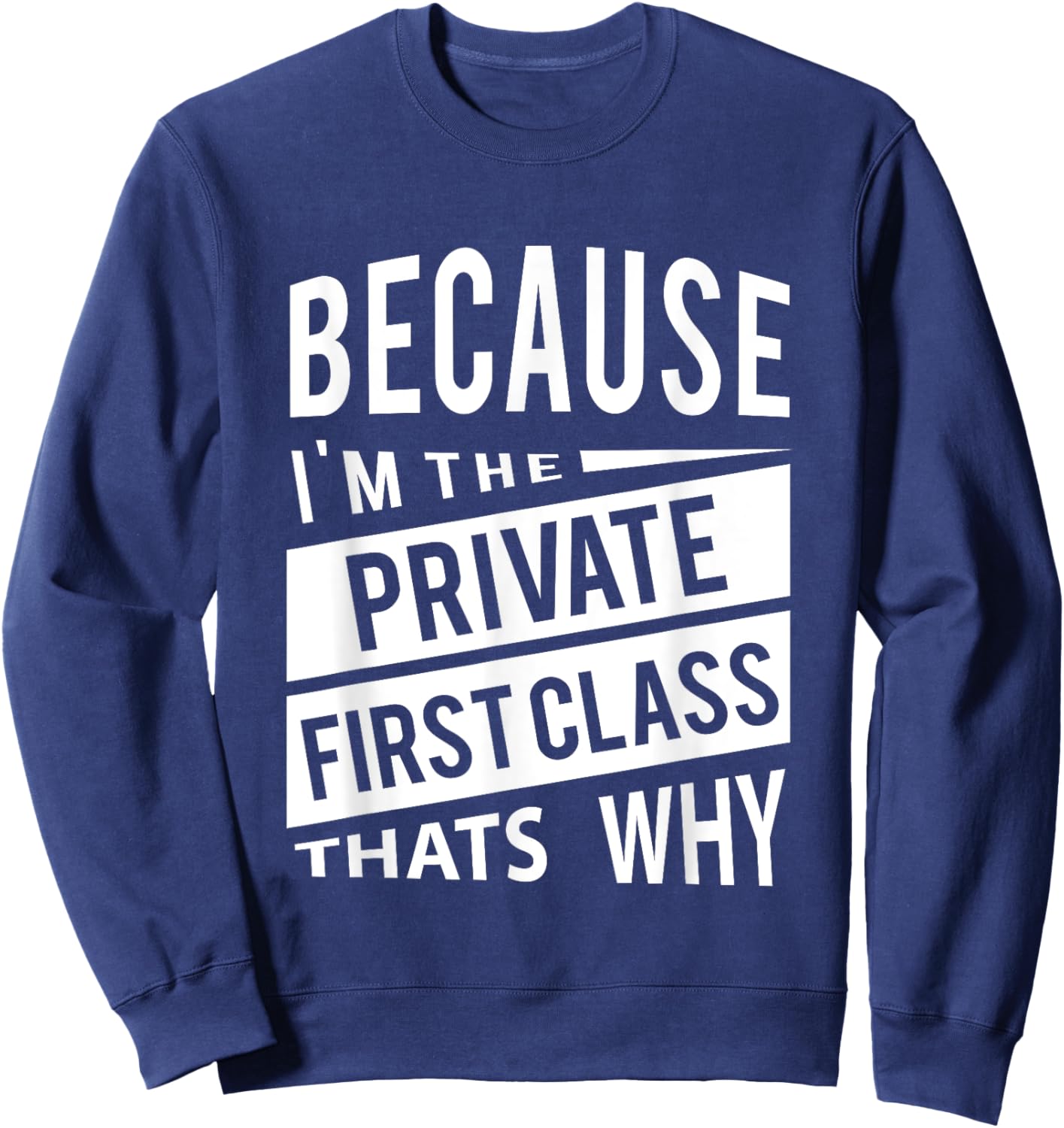 Because I'm The Private First Class PFC - That's Why Sweatshirt - Sweatshirt | Navy