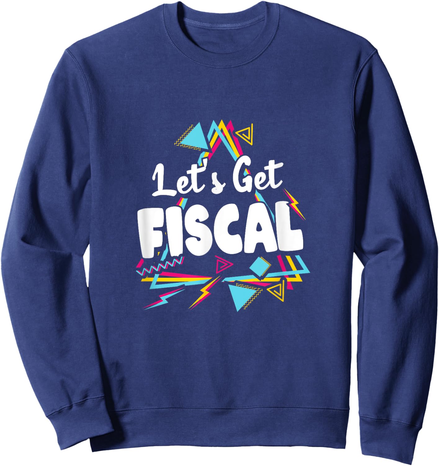 Let's Get Fiscal | Funny Tax Accounting Workout Humour Sweatshirt - Sweatshirt | Navy