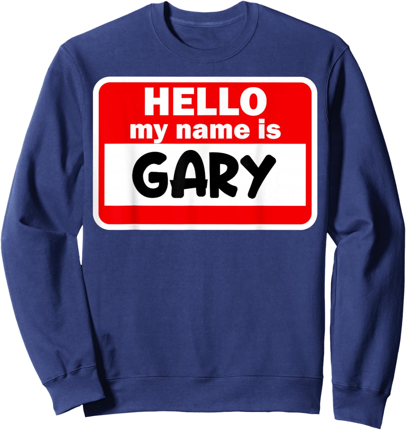Gary Hello Hi My Name Is Name On Custom Sweatshirt - Sweatshirt | Navy