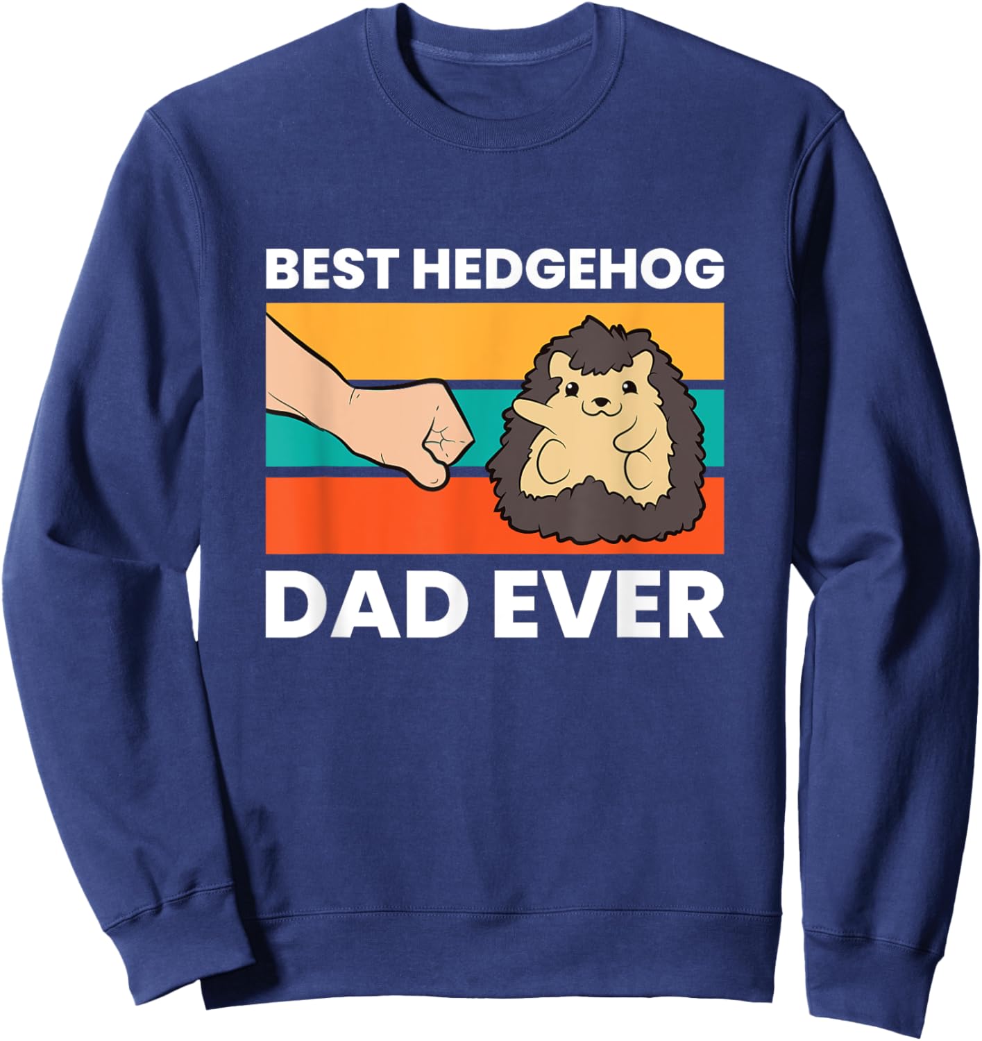 Best Hedgehog Dad Ever hedgehog Pet hedgehog Owners Sweatshirt - Sweatshirt | Navy