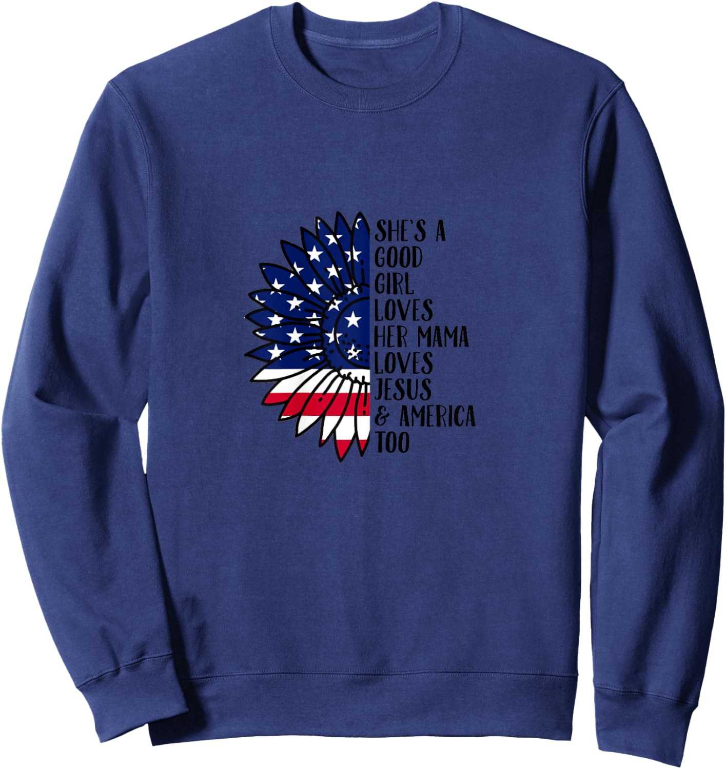 She's A Good Girl Loves Her Momma Jesus & America Too Sweatshirt - Sweatshirt | Navy