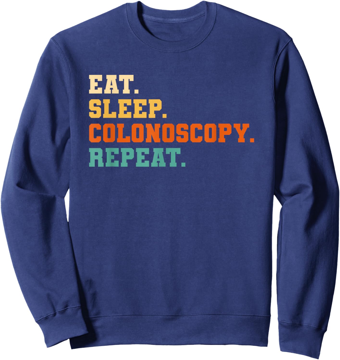 Eat Sleep Colonoscopy Repeat Gastroenterology Sweatshirt - Sweatshirt | Navy