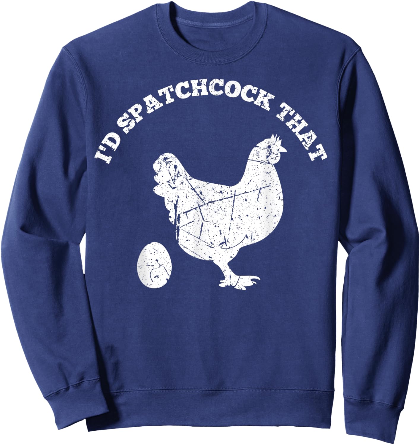 Id Spatchcock That Chicken Funny Chef Cook BBQ Grilling Gift Sweatshirt - Sweatshirt | Navy