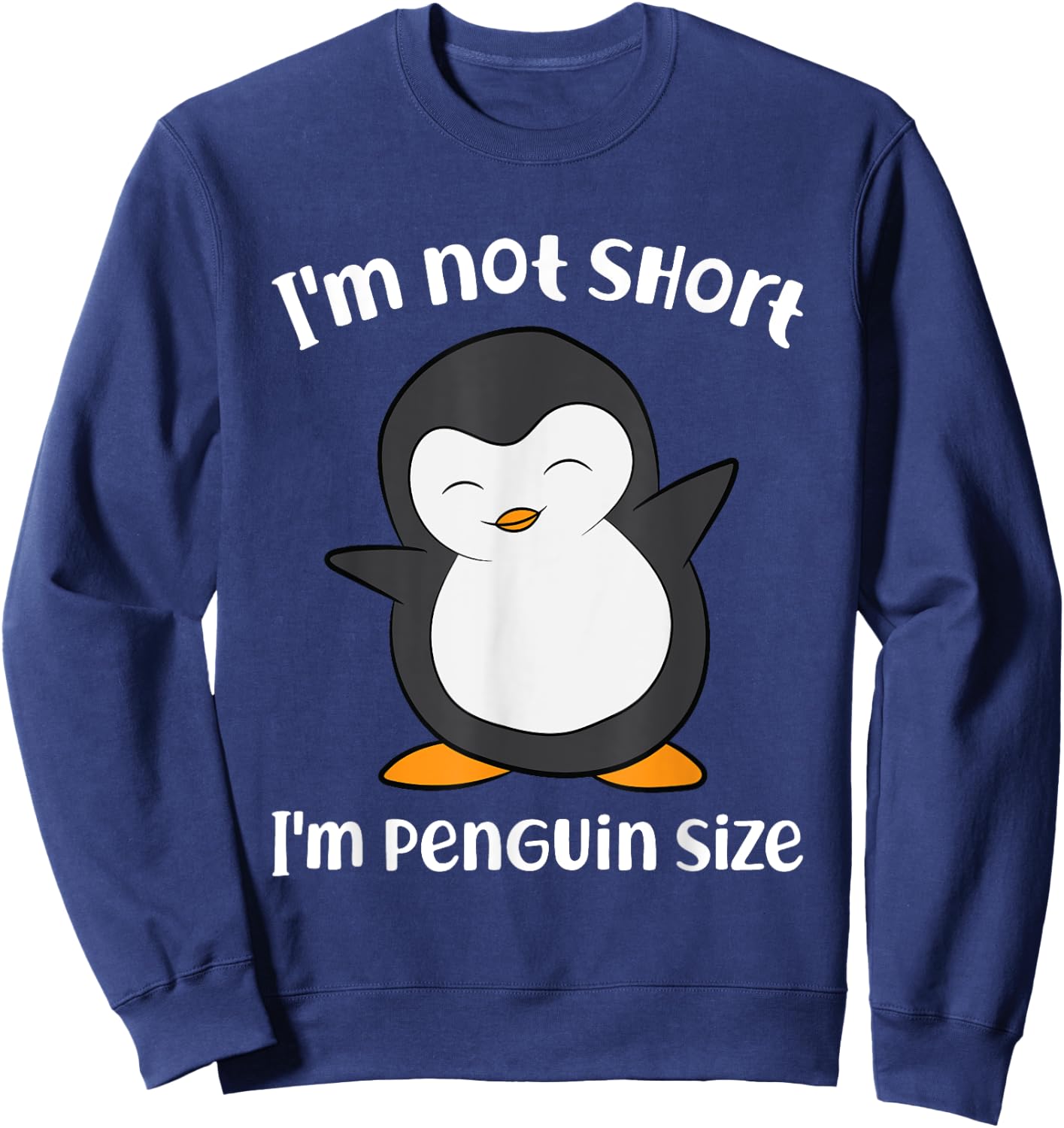 Funny Penguin I'm Not Short I'm Small Like A Penguin Sweatshirt - Sweatshirt | Navy