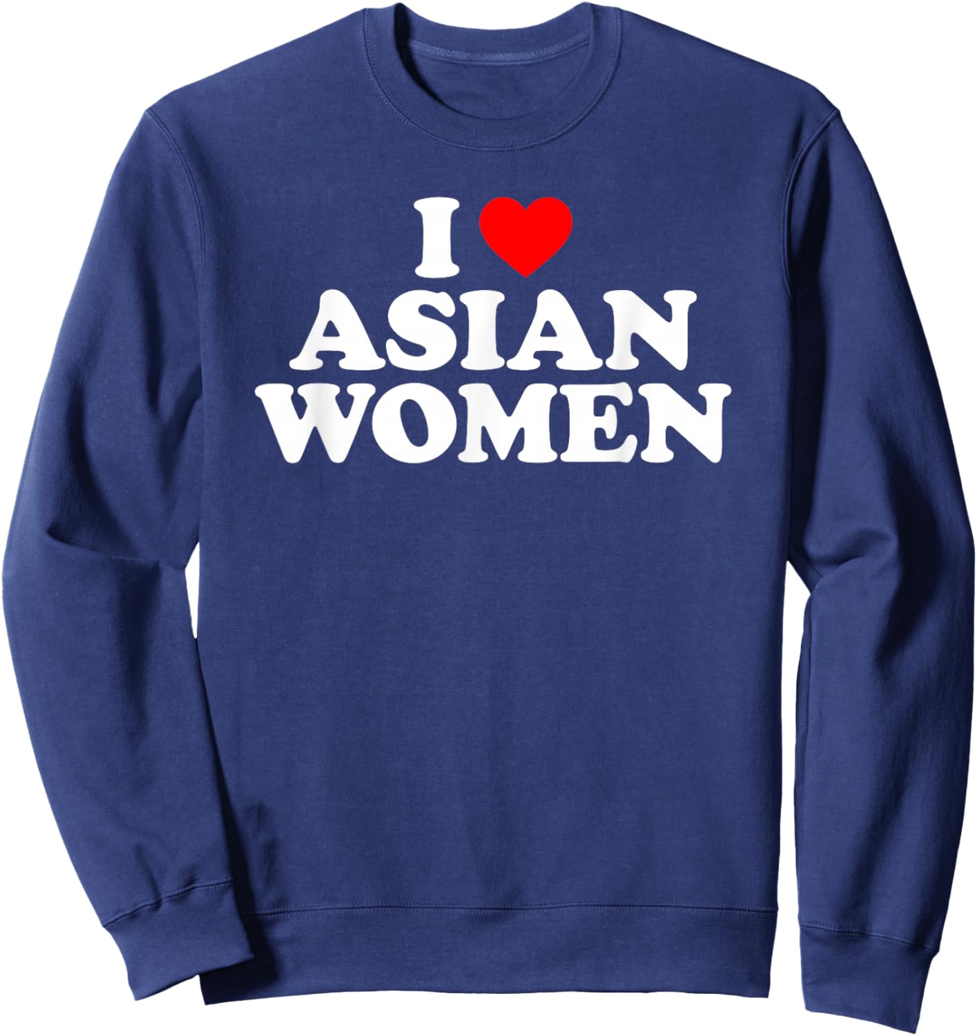 I Love Asian Women Sweatshirt - Sweatshirt | Navy