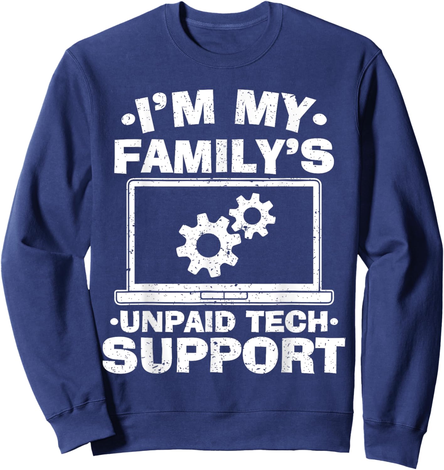 I'm My Family's Unpaid Tech Support - Funny Tech Geek Sweatshirt - Sweatshirt | Navy