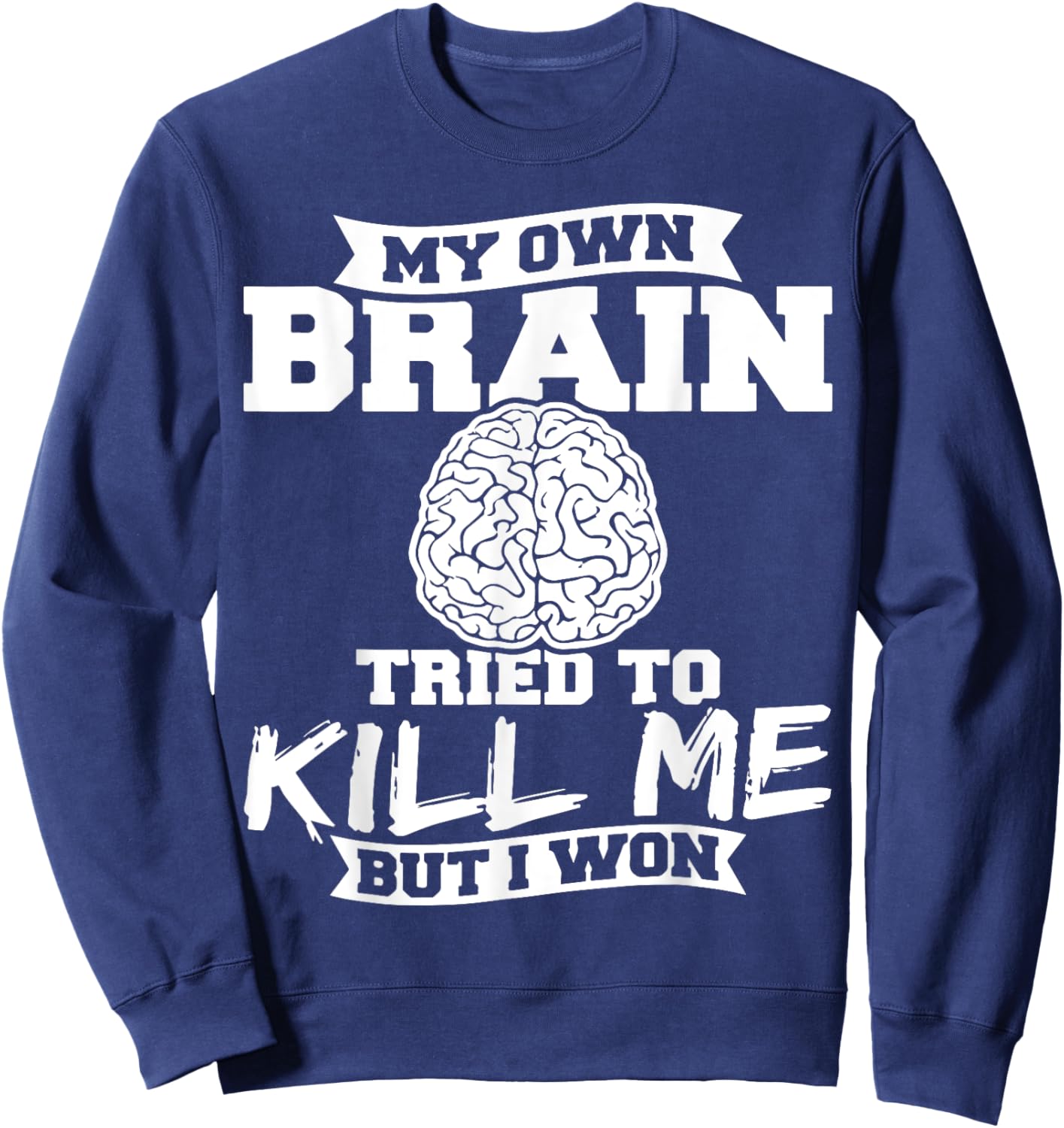 My Own Brain Tried To Kill Me But I Won Sweatshirt - Sweatshirt | Navy