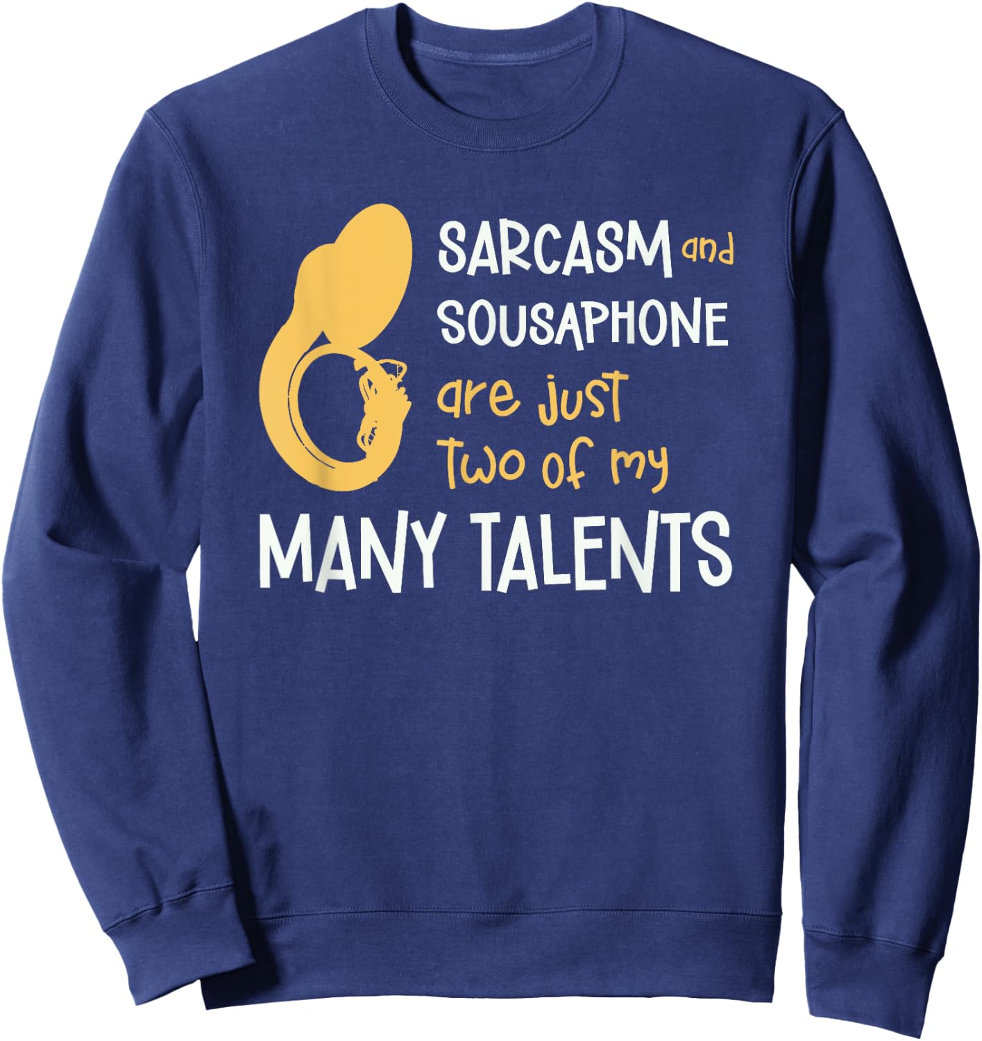 Sarcasm And Sousaphone Many Talents Sarcastic Tuba Funny Sweatshirt - Sweatshirt | Navy