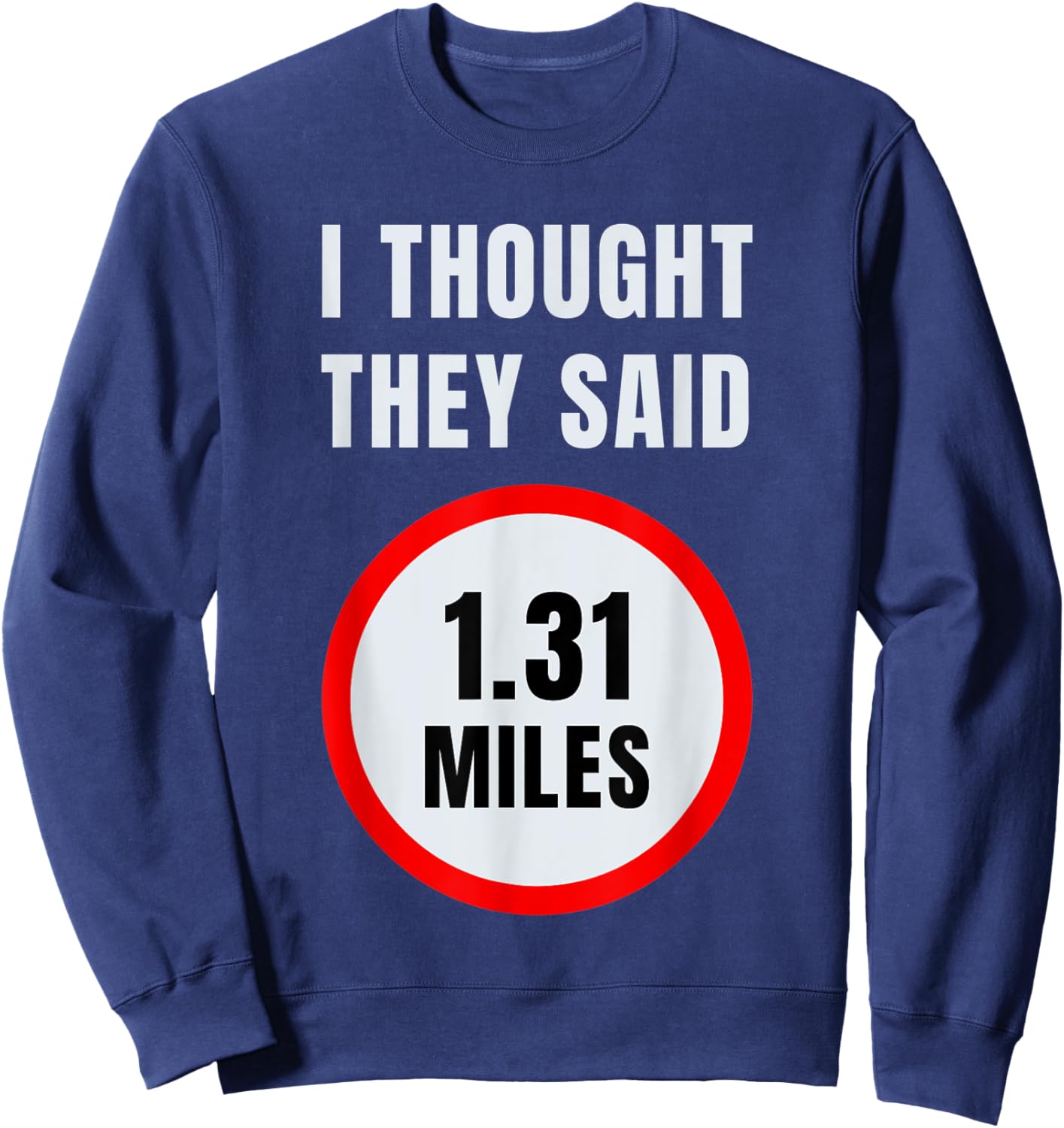 I Thought They Said 1.31 Miles Marathon Sweatshirt - Sweatshirt | Navy