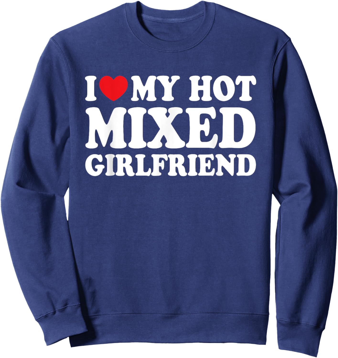 I Love My Hot Mixed Girlfriend Funny Boyfriend Sweatshirt - Sweatshirt | Navy