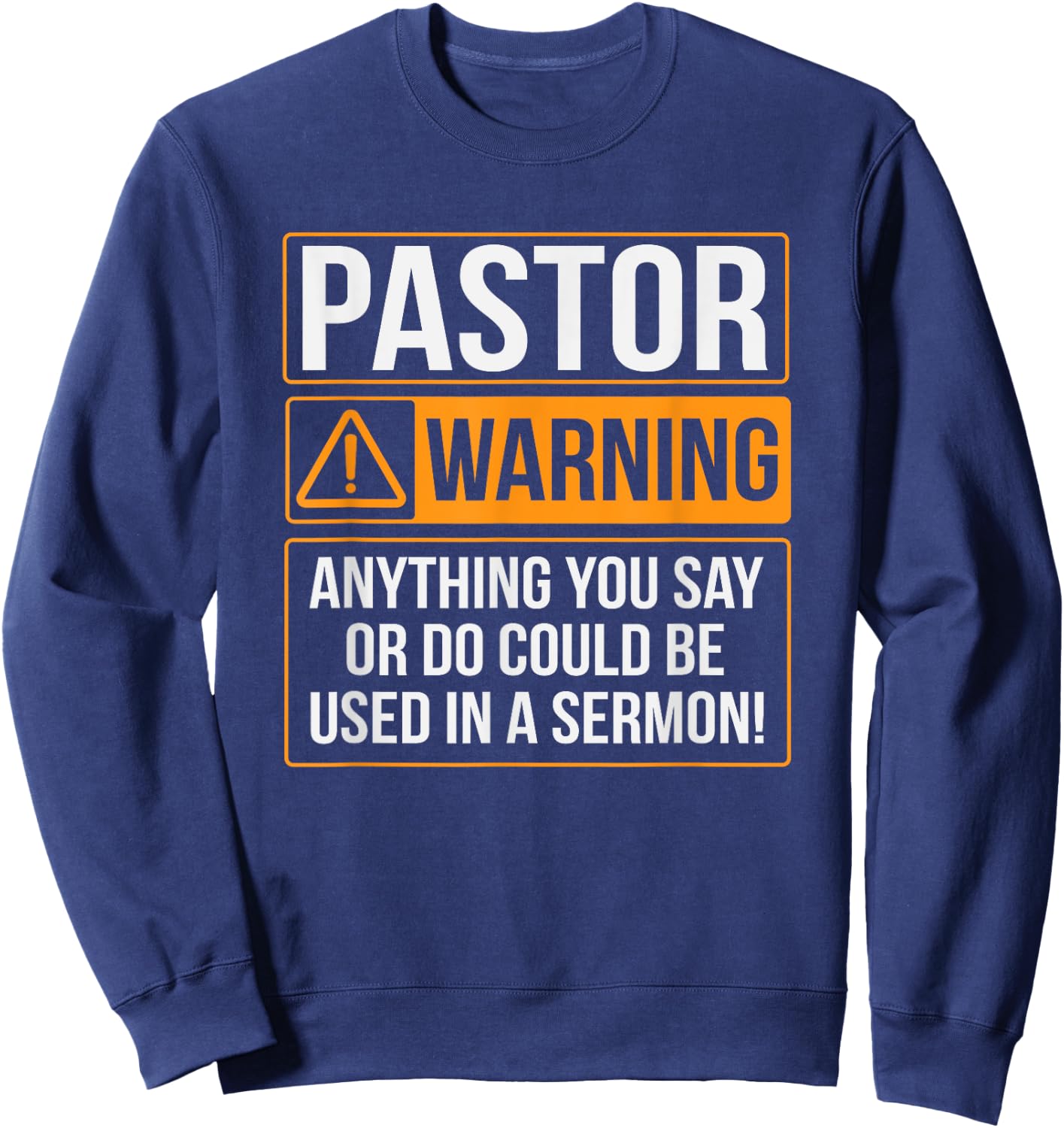 Pastor Warning Anything You Say Could Be Used In A Sermon Sweatshirt - Sweatshirt | Navy
