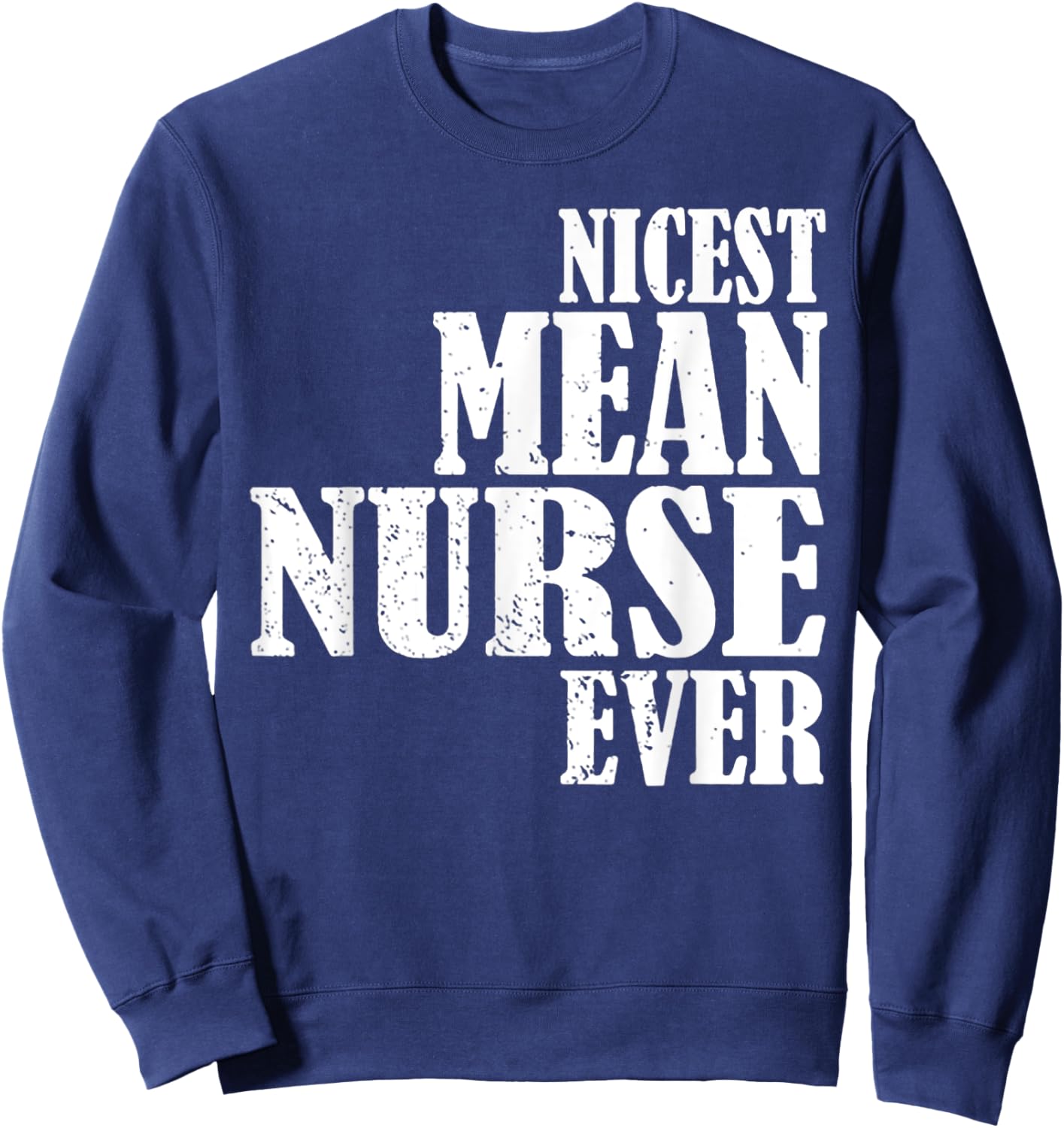 Nicest Mean Nurse Ever Sweatshirt - Sweatshirt | Navy