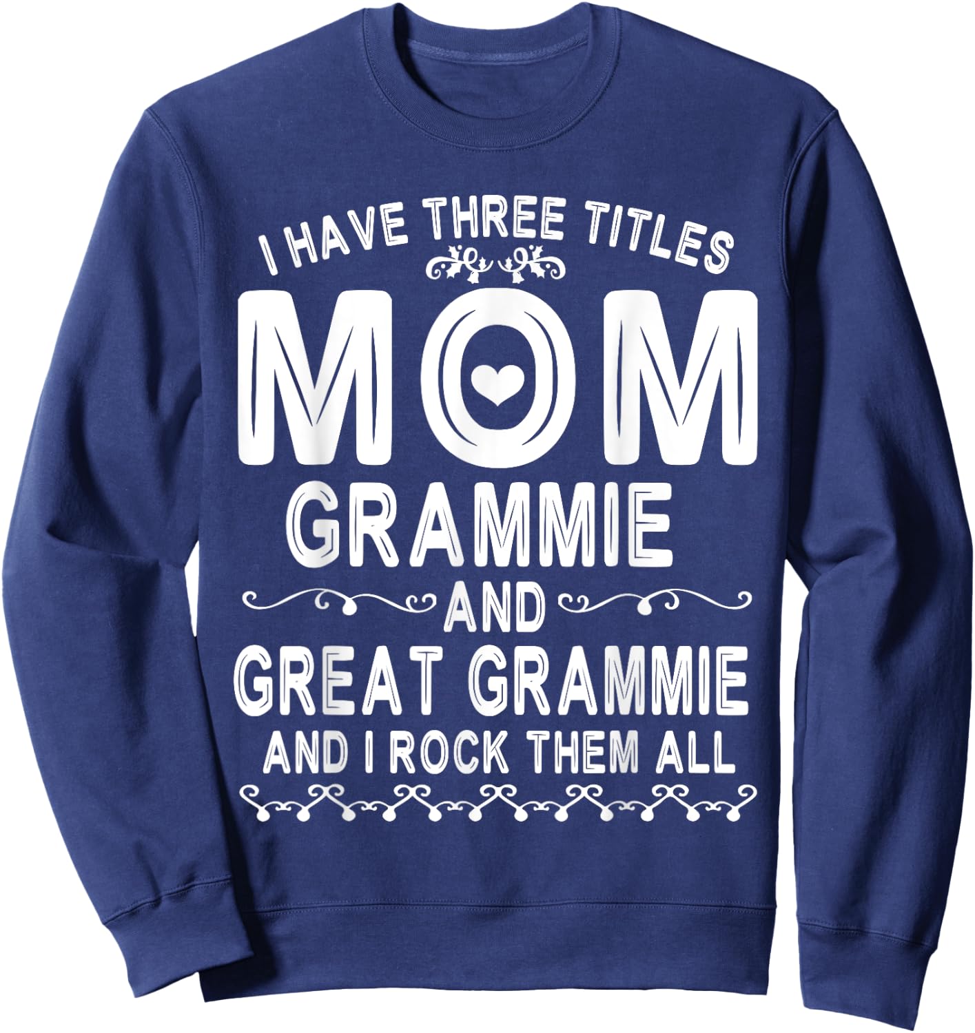 I Have Three Tittles Mom Grammie Great Grammie Rock Them All Sweatshirt - Sweatshirt | Navy