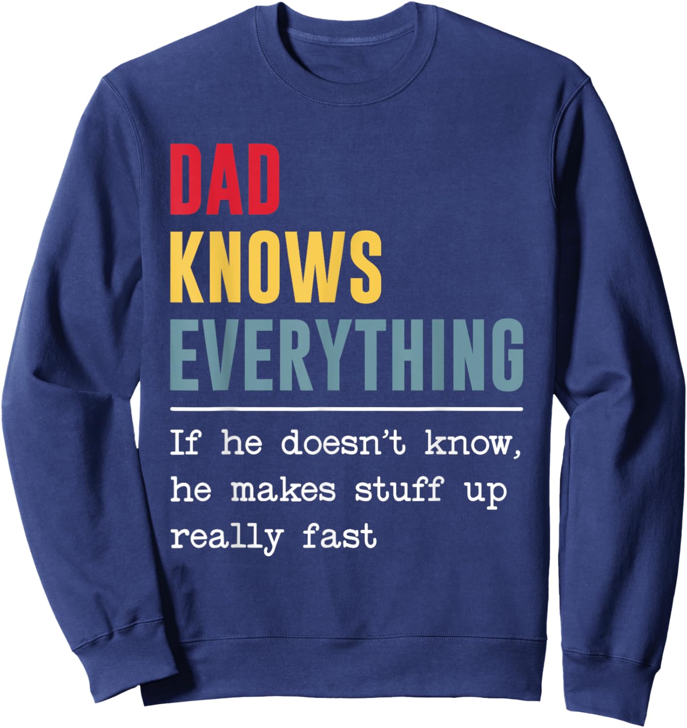 Dad Knows Everything Shirt Funny Father's Day Sweatshirt - Sweatshirt | Navy