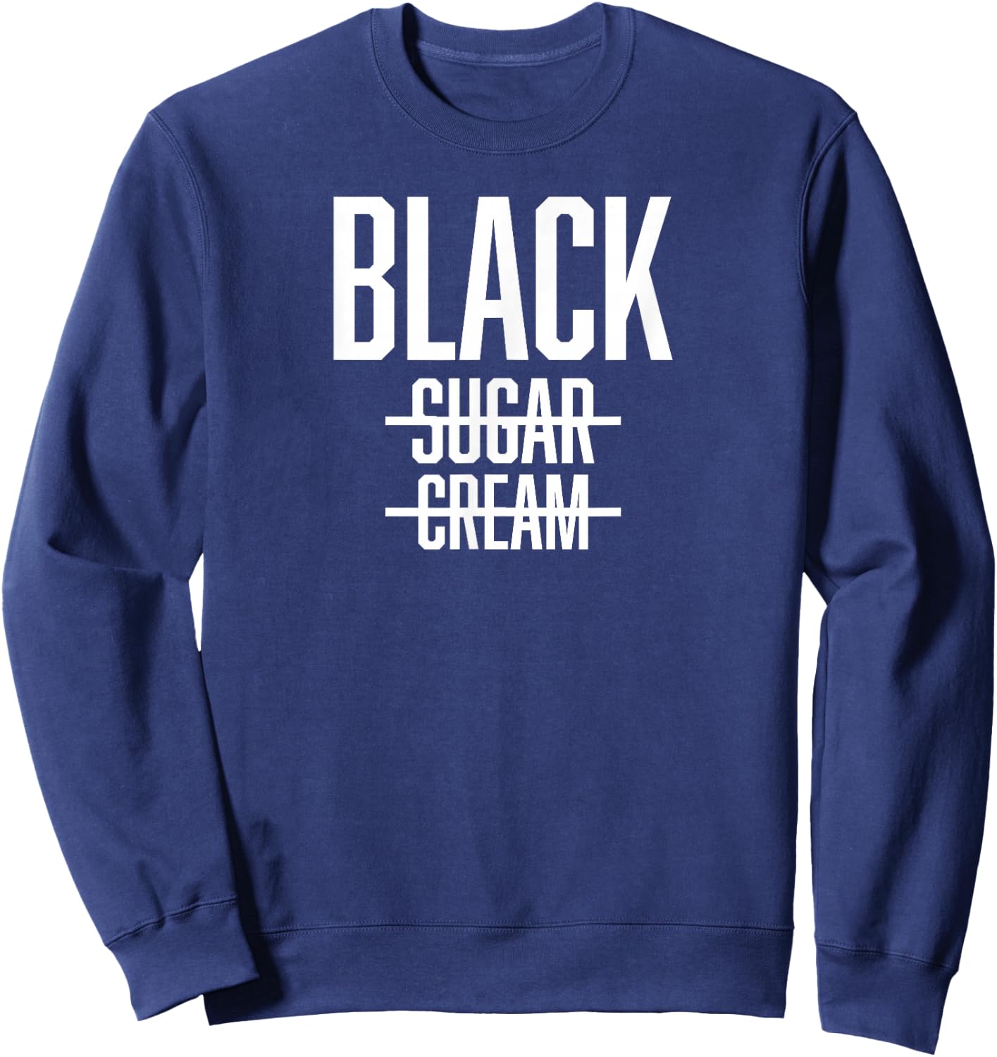BLACK No Cream No Sugar - Proud Black History Month Sweatshirt - Sweatshirt | Navy