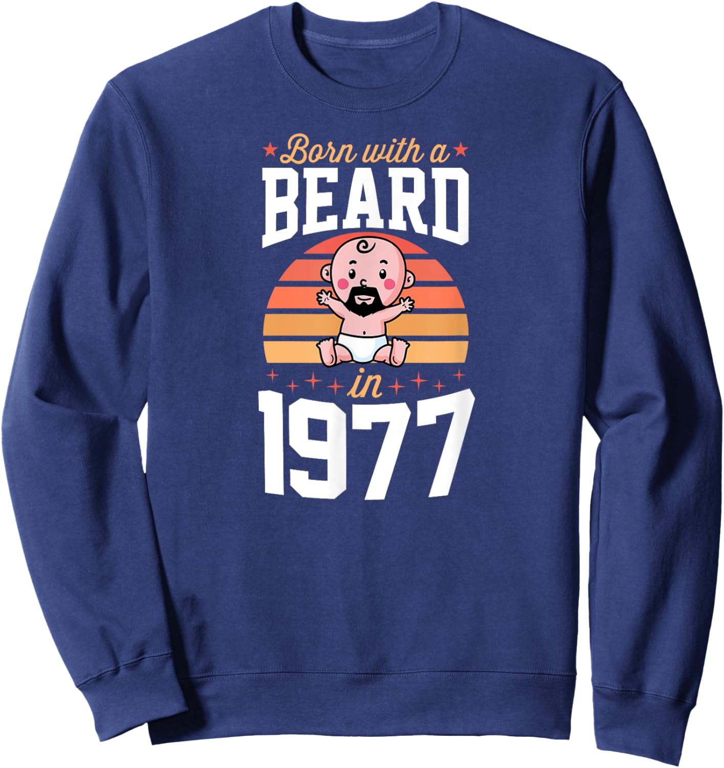 Born With A Beard In 1977 Retro Birthday Party For Beard Dad Sweatshirt - Sweatshirt | Navy
