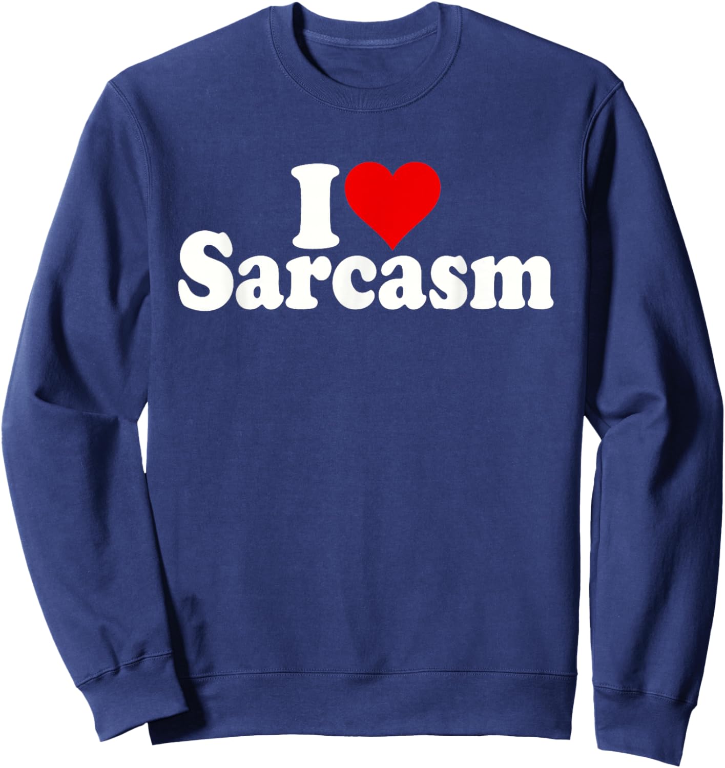 I Love Heart Sarcasm Sweatshirt - Sweatshirt | Navy