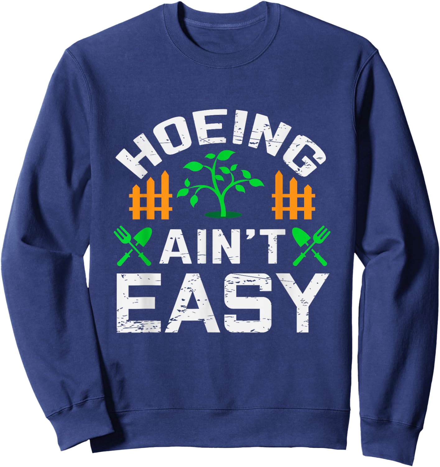 Hoeing Aint Easy Funny Farm Life Gift Sweatshirt - Sweatshirt | Navy