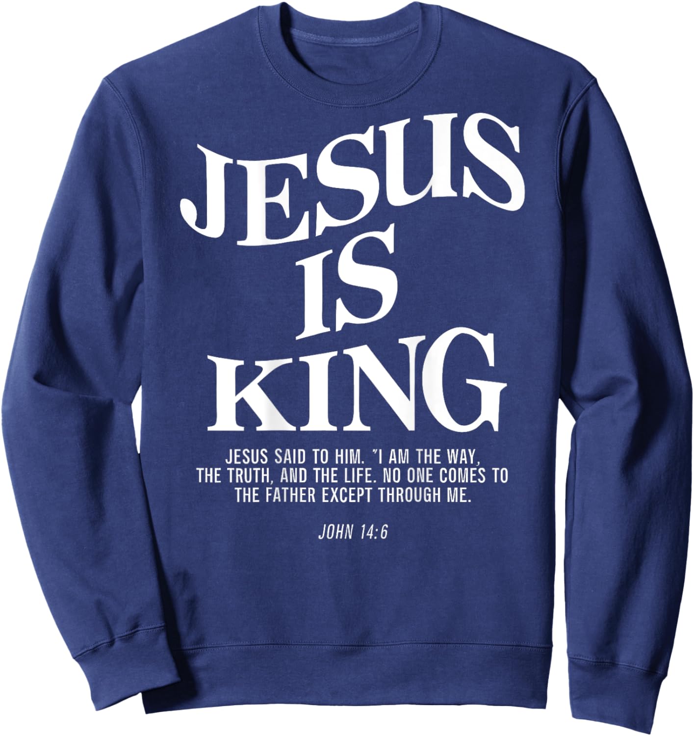 Jesus Is King Jesus John 146 Costume Christian Bible Verse Sweatshirt - Sweatshirt | Navy